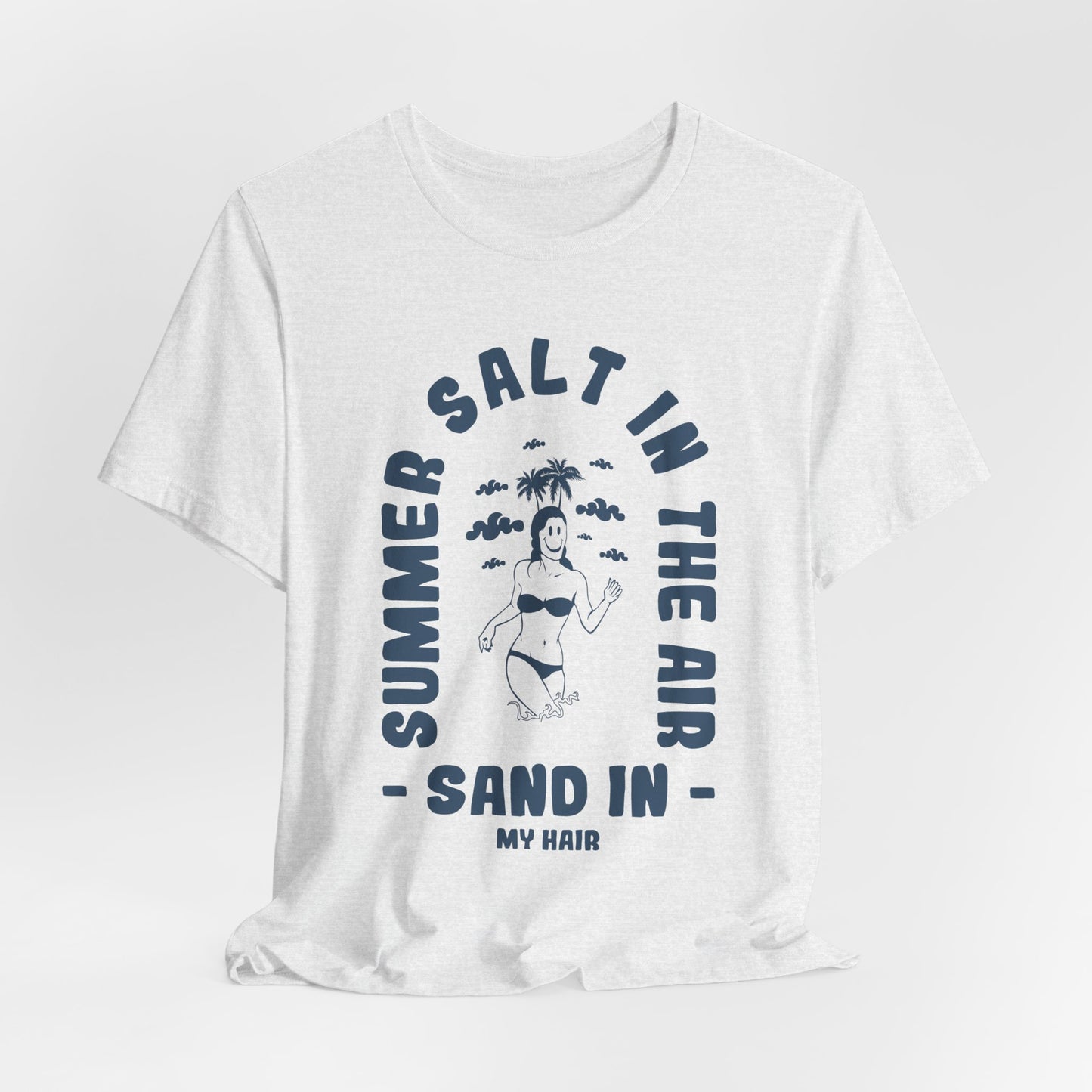 Summer Salt In The Air, Sand In My Hair - Unisex Jersey Short Sleeve Tee - 13114