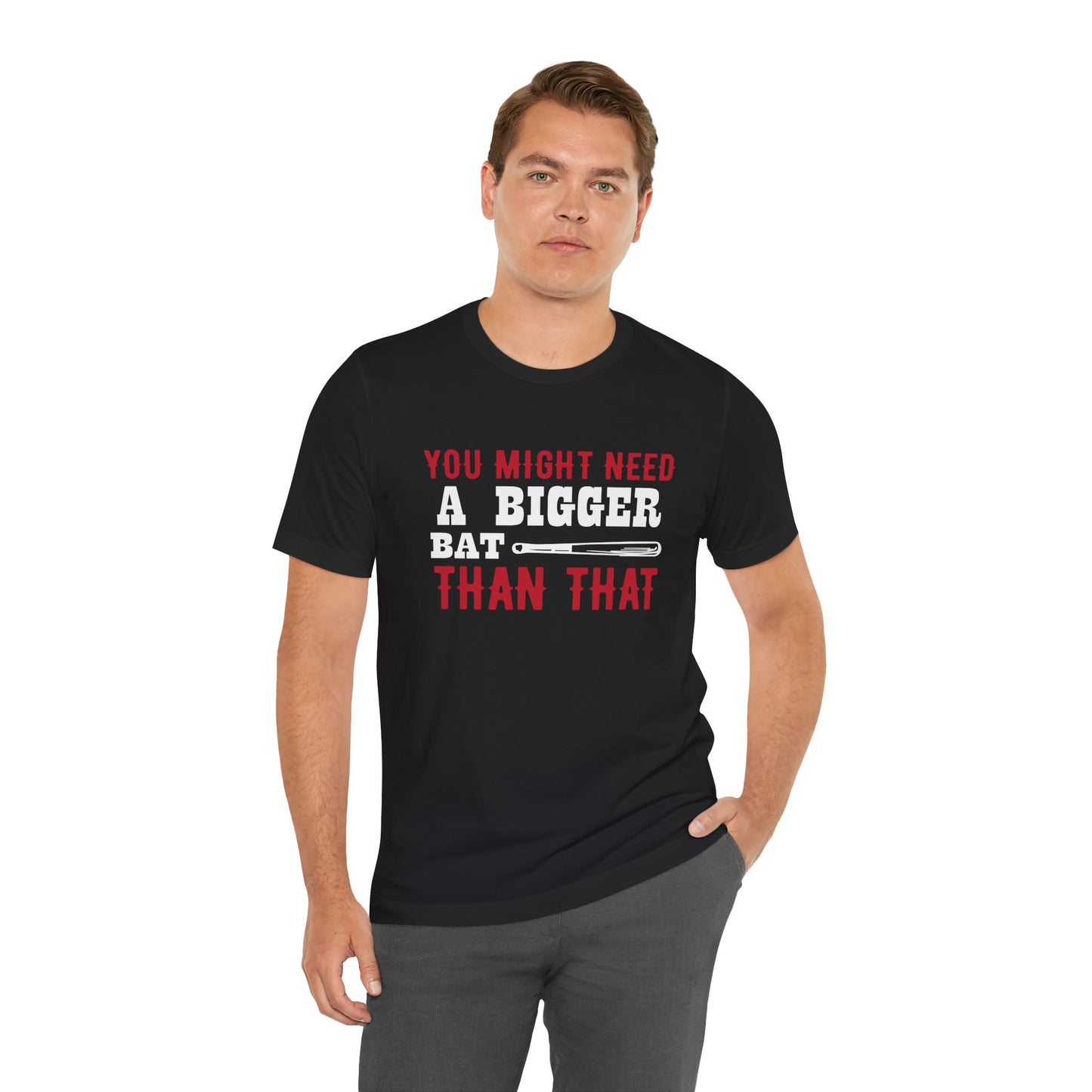 Baseball: You Might Need A Bigger Bat Than That - Unisex Jersey Short Sleeve Tee - 13860