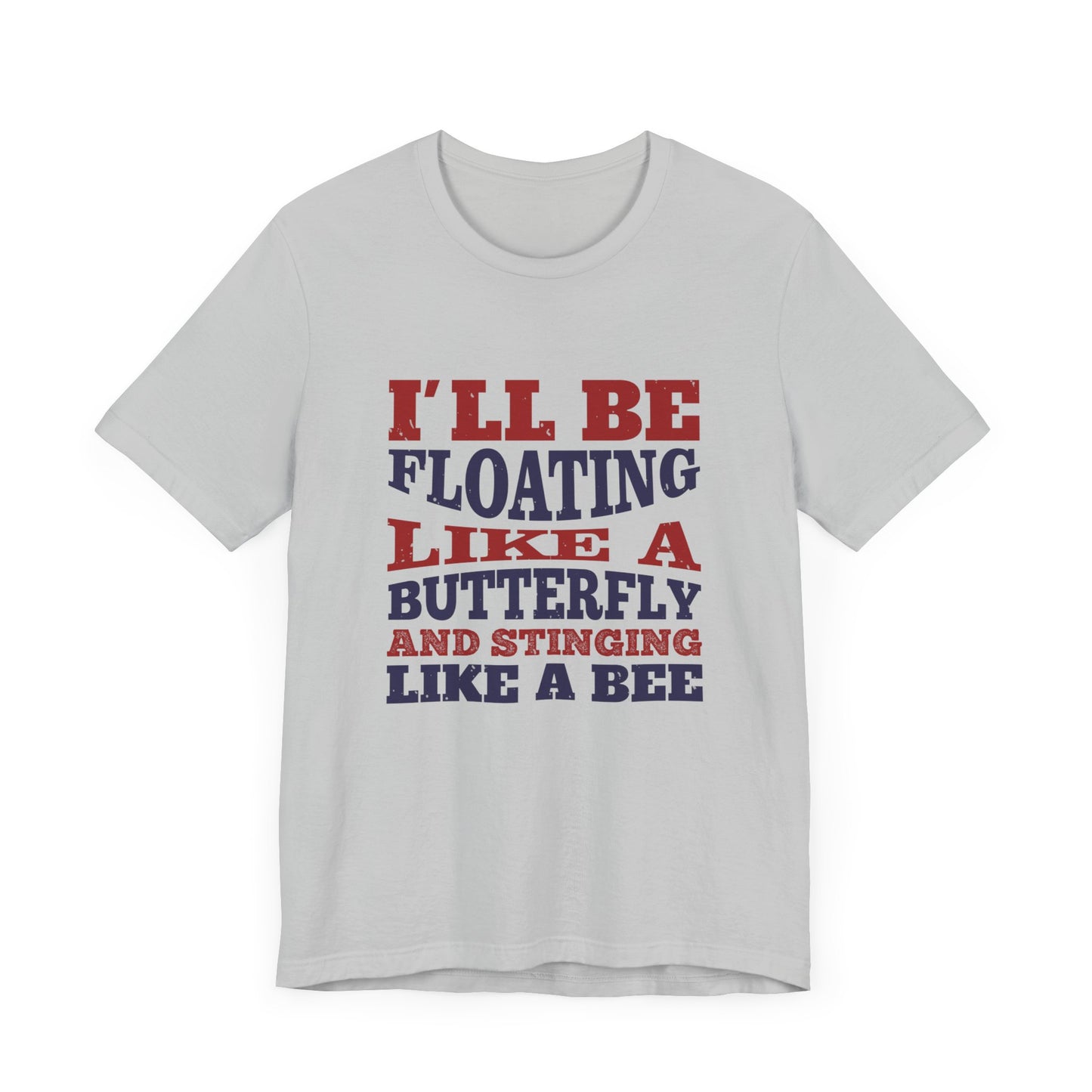 Boxing: I'll Be Floating Like a Butterfly and Stinging Like a Bee - Unisex Jersey Short Sleeve Tee