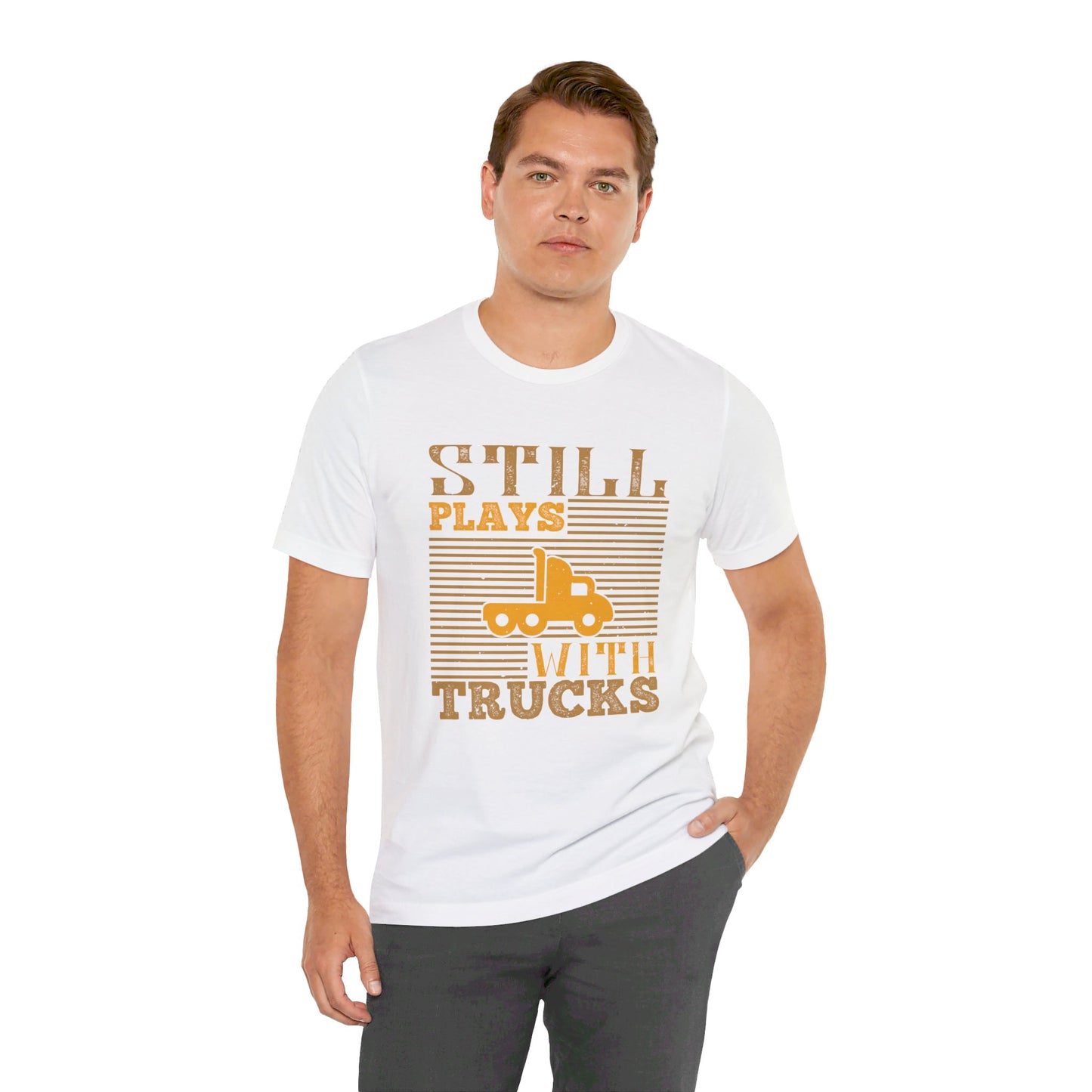 Still Plays With Trucks - Unisex Jersey Short Sleeve Tee