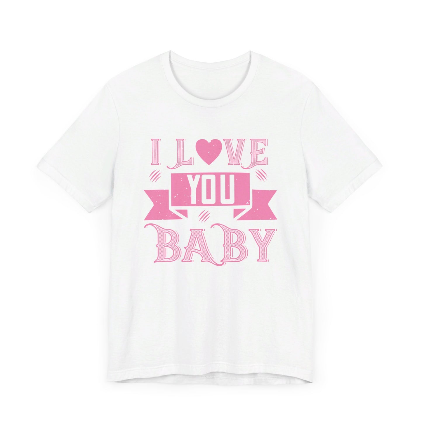 I Love You Baby - Unisex Jersey Short Sleeve Tee