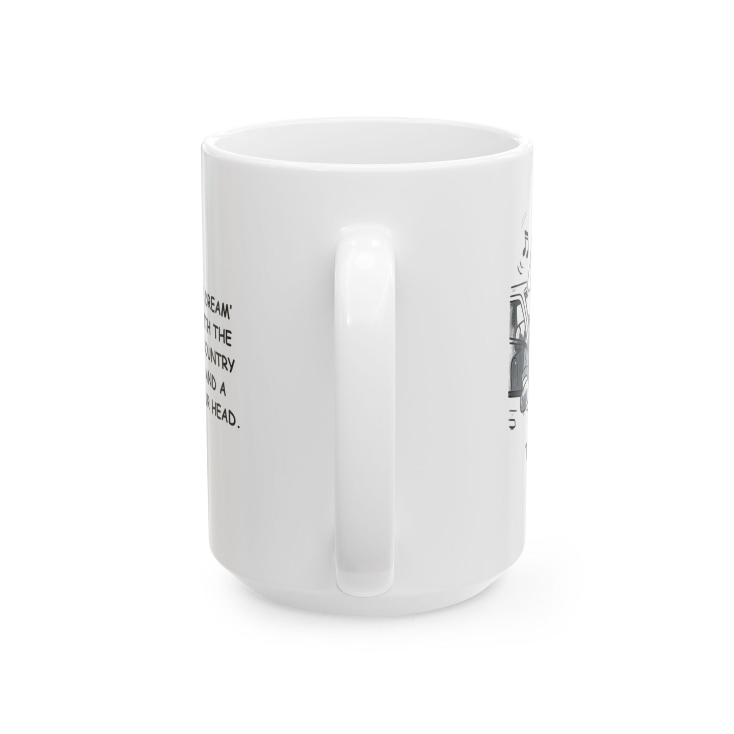 "Texas: Where ‘living the dream’ means driving with the windows down, country music blasting, and a cowboy hat on your head." Ceramic Mug - 12755