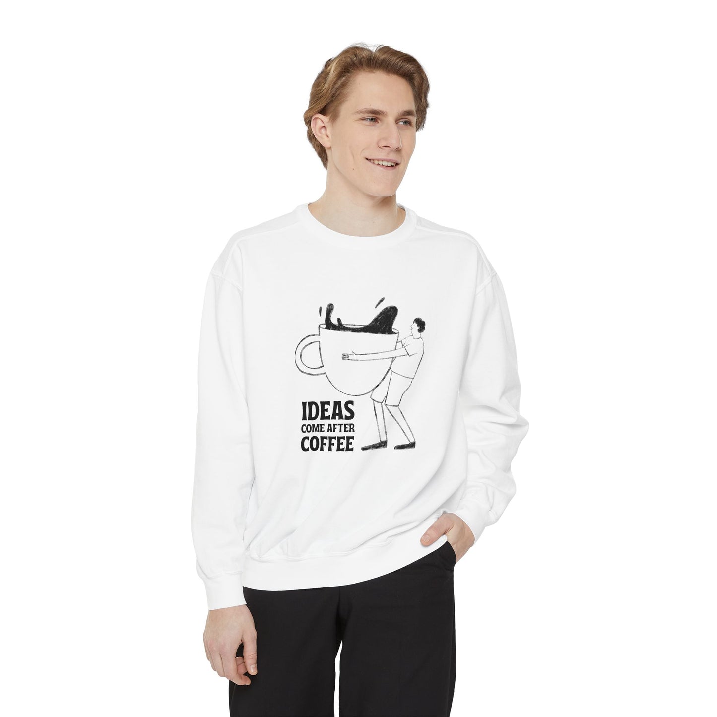 Ideas Come After Coffee - Unisex Garment-Dyed Sweatshirt - 10592