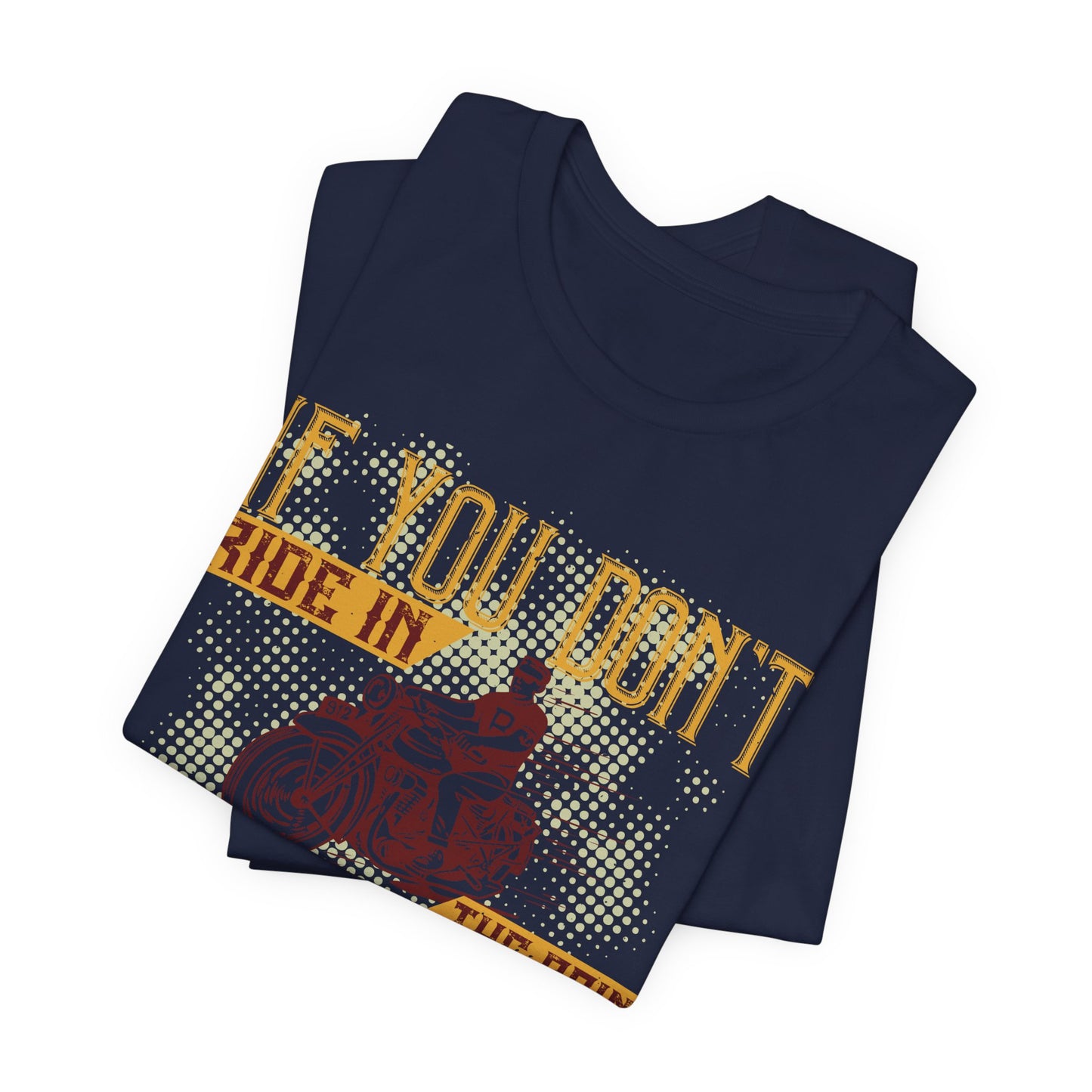 If You Don’t Ride in the Rain, You Don’t Ride - Unisex Jersey Short Sleeve Tee - 13750