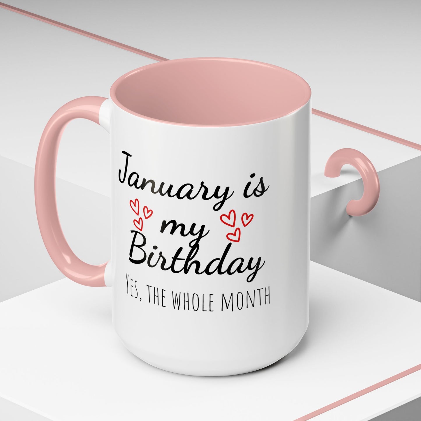 January Is My Birthday Coffee Mug – Funny January Birthday Mug (11/15oz) - 14674