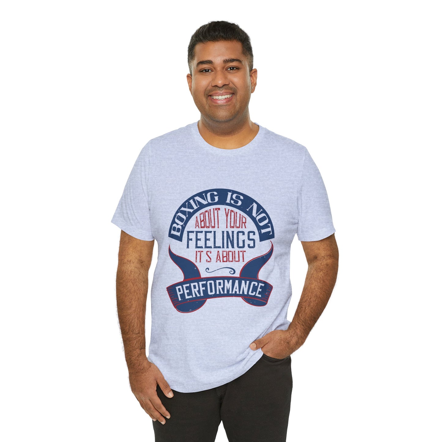 Boxing Is Not About Your Feelings. It's About Performance - Unisex Jersey Short Sleeve Tee - 11466