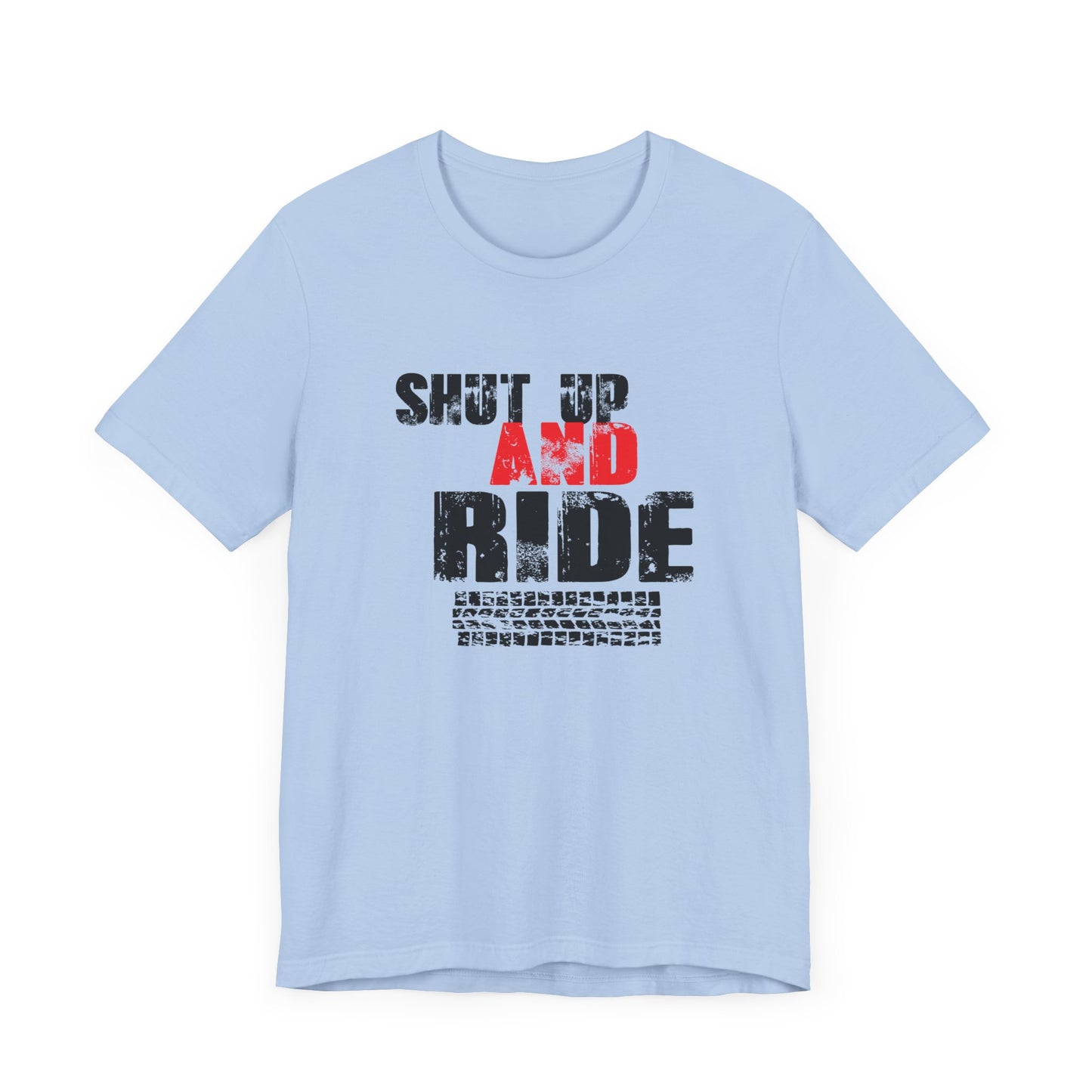 Shut Up And Ride - Unisex Jersey Short Sleeve Tee