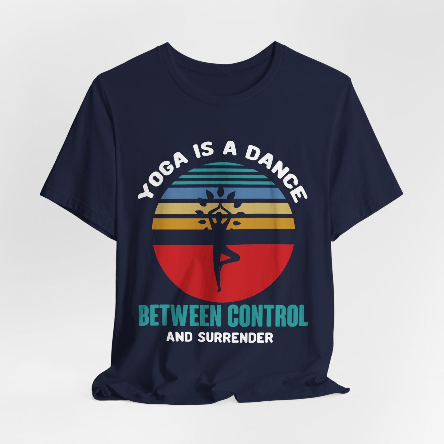 Yoga Is A Dance Between Control And Surrender - Unisex Jersey Short Sleeve Tee