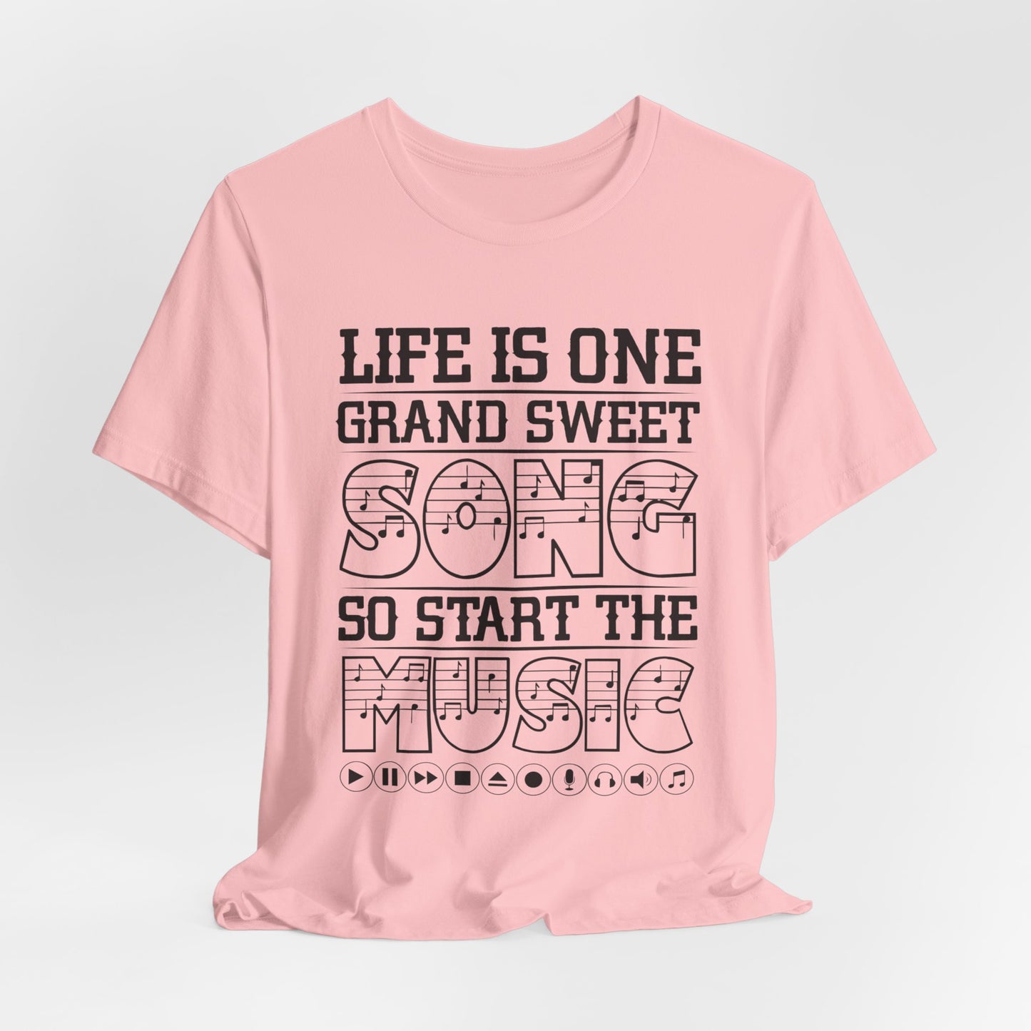 Life Is One Grand Sweet Song, So Start The Music - Unisex Jersey Short Sleeve Tee