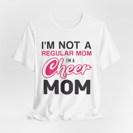 I'm Not A Regular Mom, I'm A Cheer Mom - Unisex Jersey Short Sleeve Tee - 13042