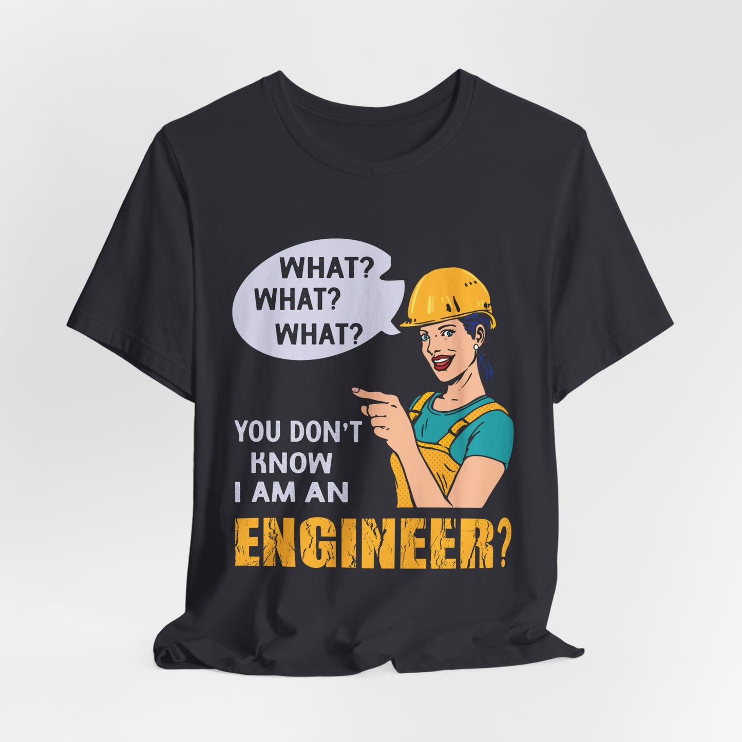 What? You Don't Know I'm An Engineer? - Unisex Jersey Short Sleeve Tee