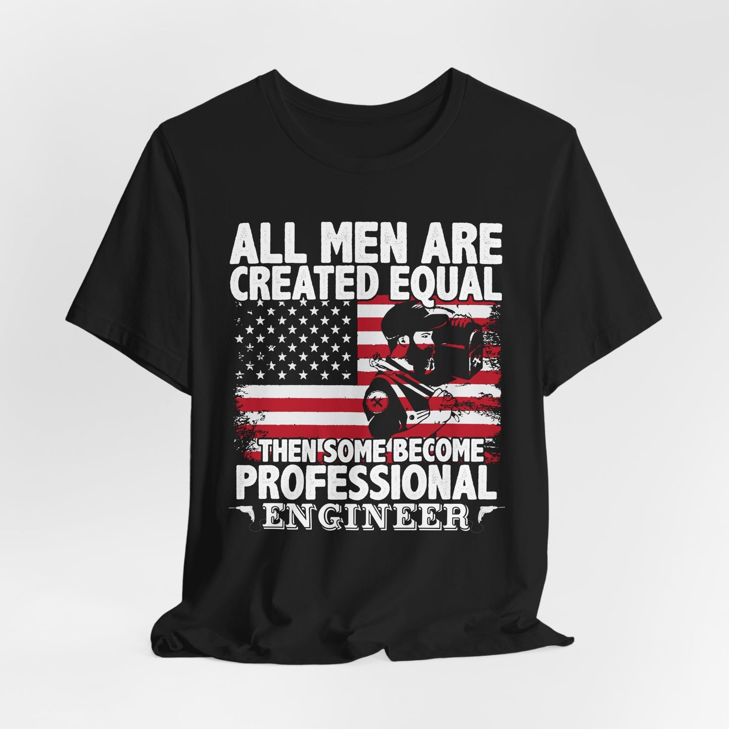 Engineer: All men Are Created Equal, Then Some Become Professional Engineer - Unisex Jersey Short Sleeve Tee - 13659
