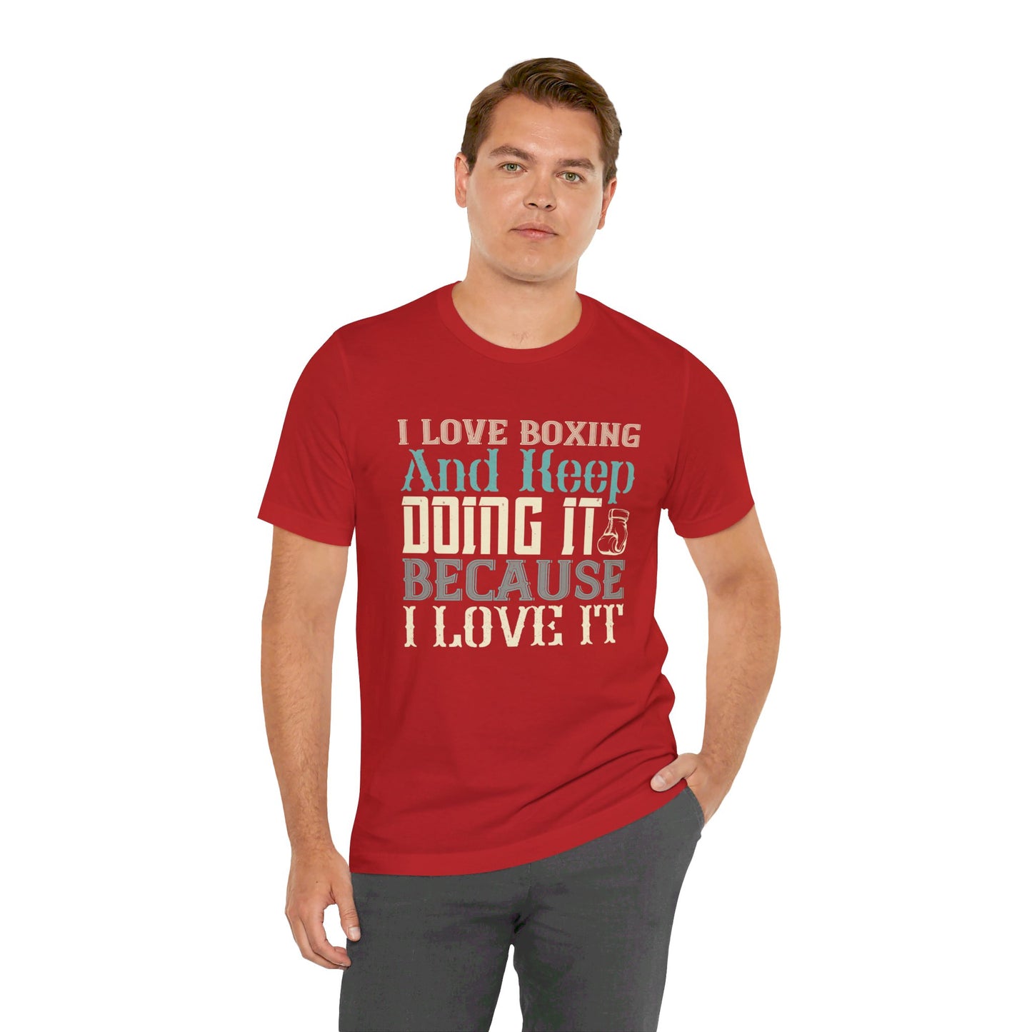 I Love Boxing and Keep Doing It Because I Love It - Unisex Jersey Short Sleeve Tee