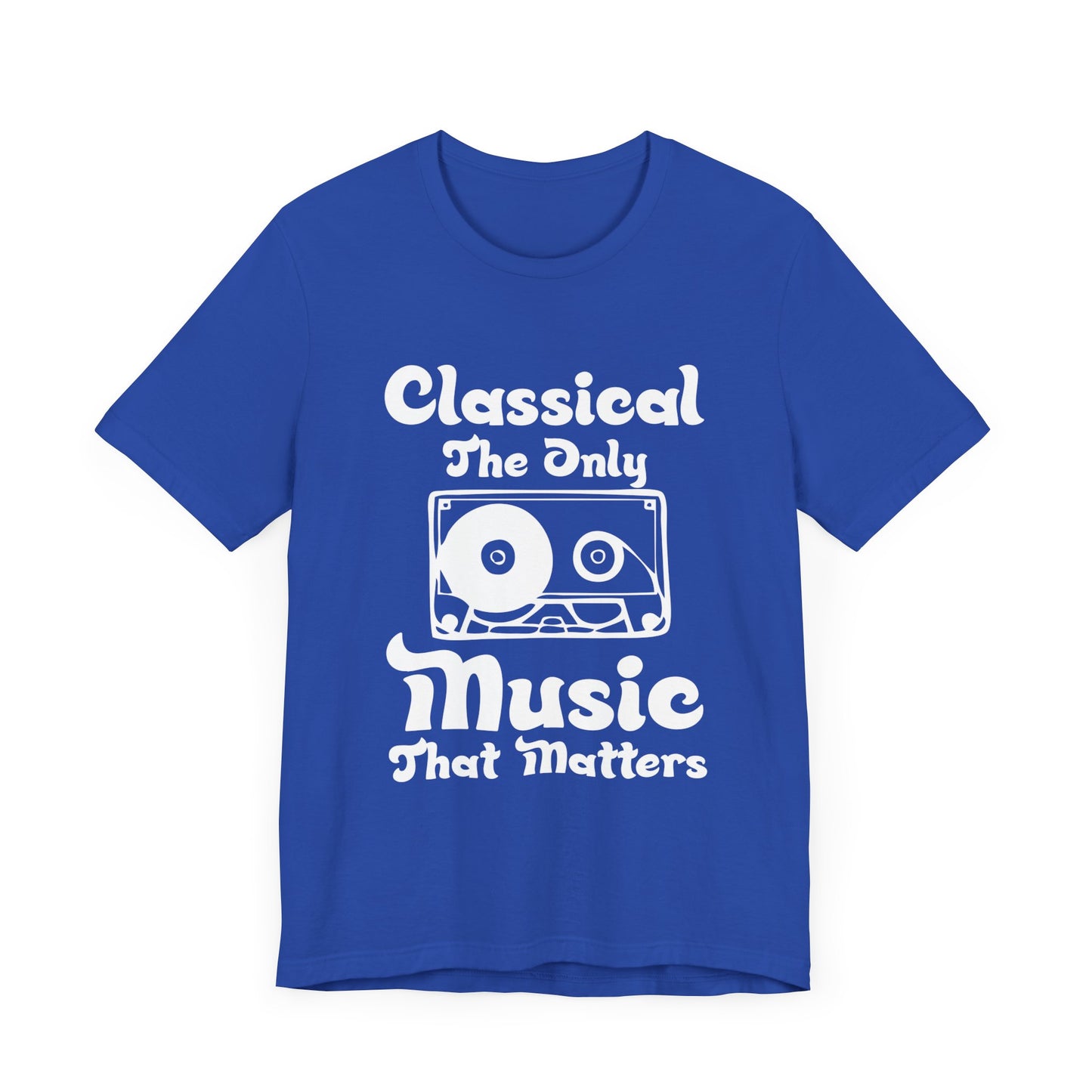 Classical, The Only Music Matters - Unisex Jersey Short Sleeve Tee