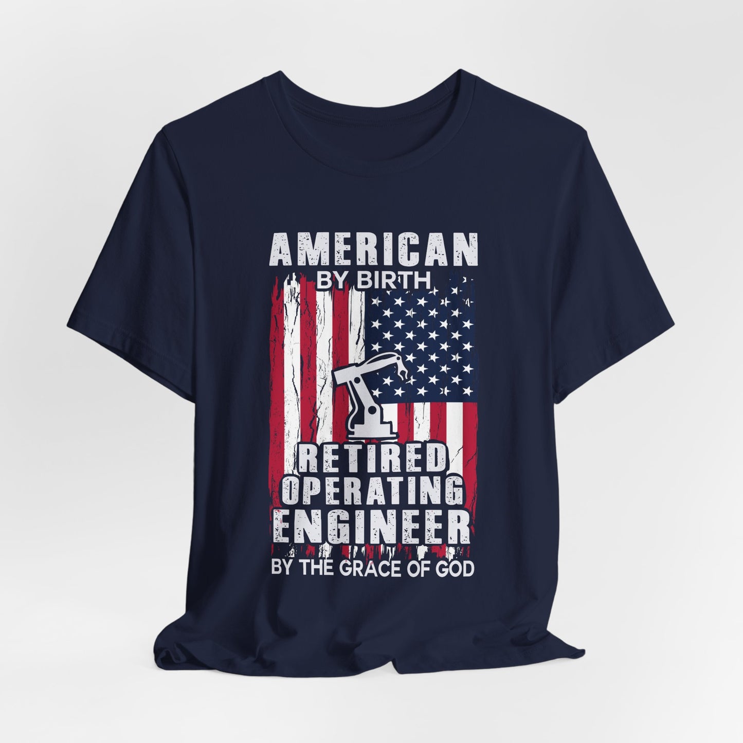 American By Birth, Retired Operating Engineer By The Grace Of God - Jersey Short Sleeve Tee - 13587