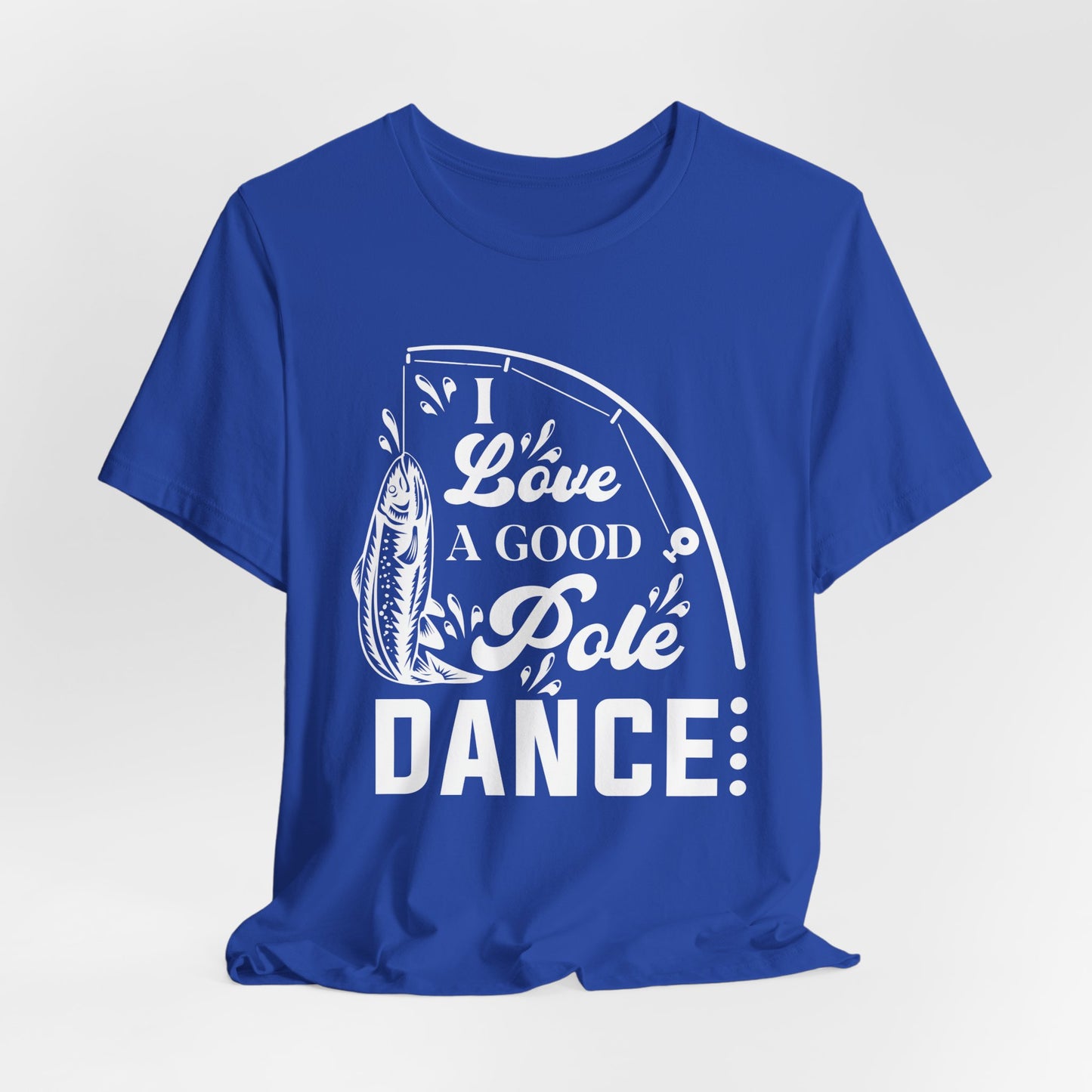 I Love A Good Pole Dance - Unisex Jersey Short Sleeve Tee - 14043
