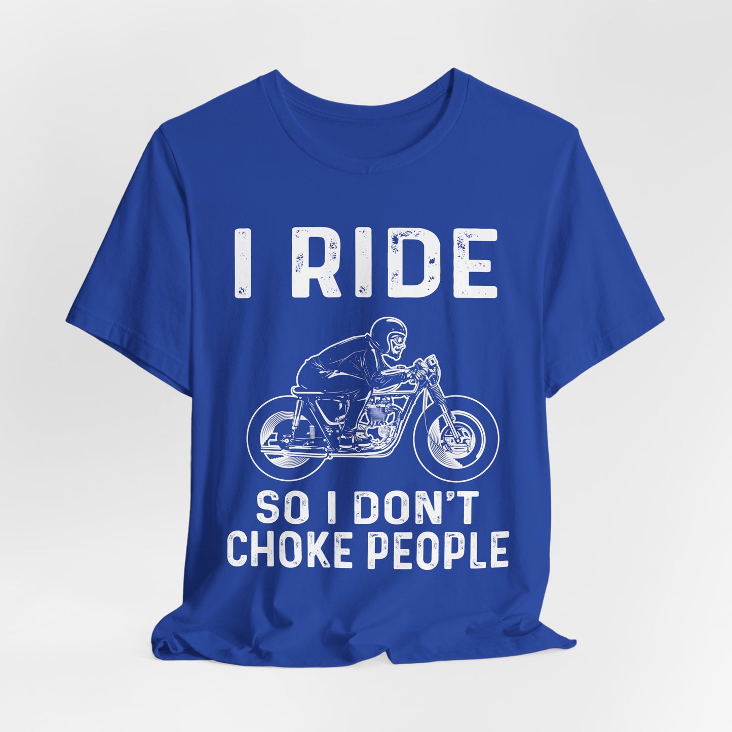 I Ride, I Don't Choke People - Unisex Jersey Short Sleeve Tee - 13255
