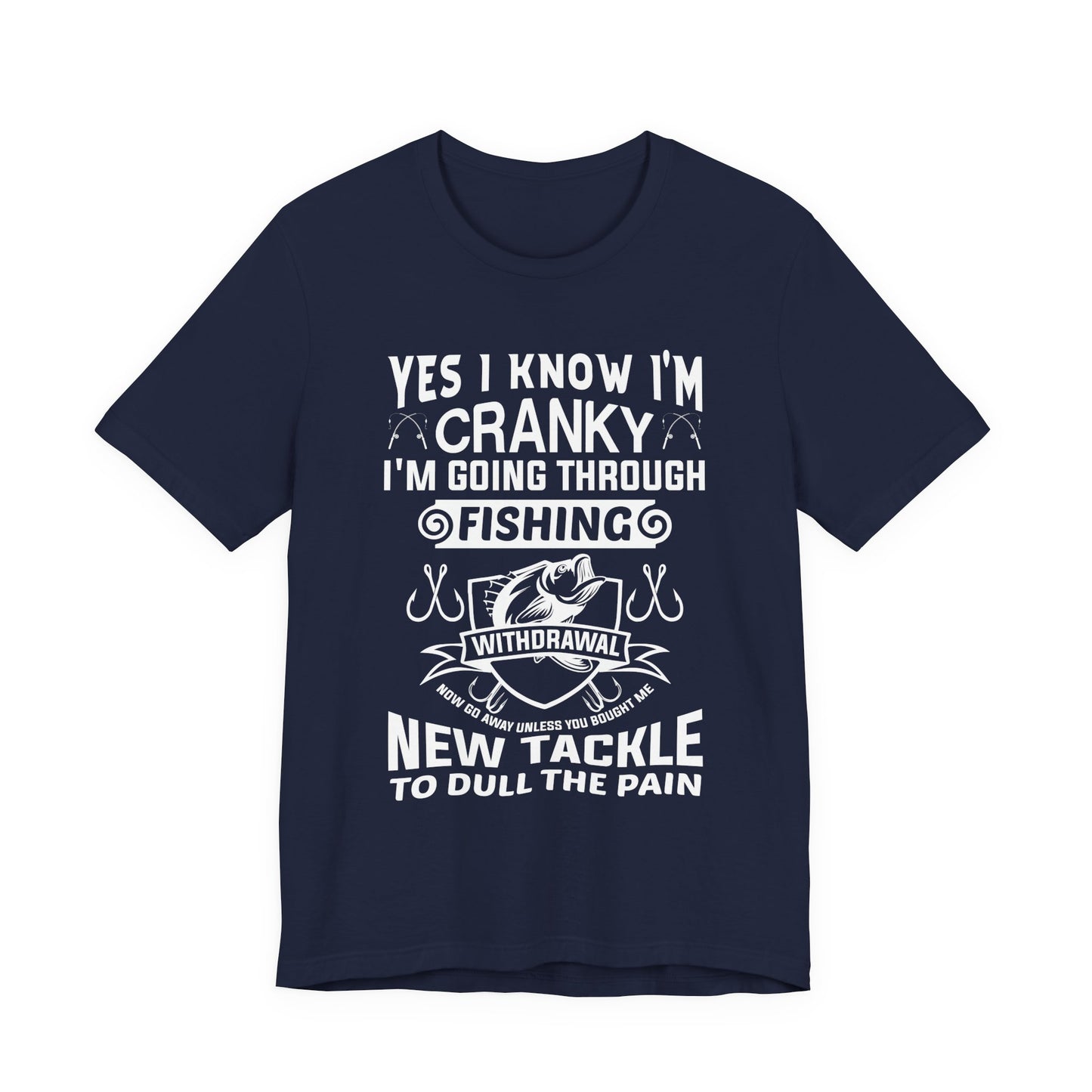 Yes, I Know I'm Cranky I'm Going Through Fishing - Unisex Jersey Short Sleeve Tee - 14186