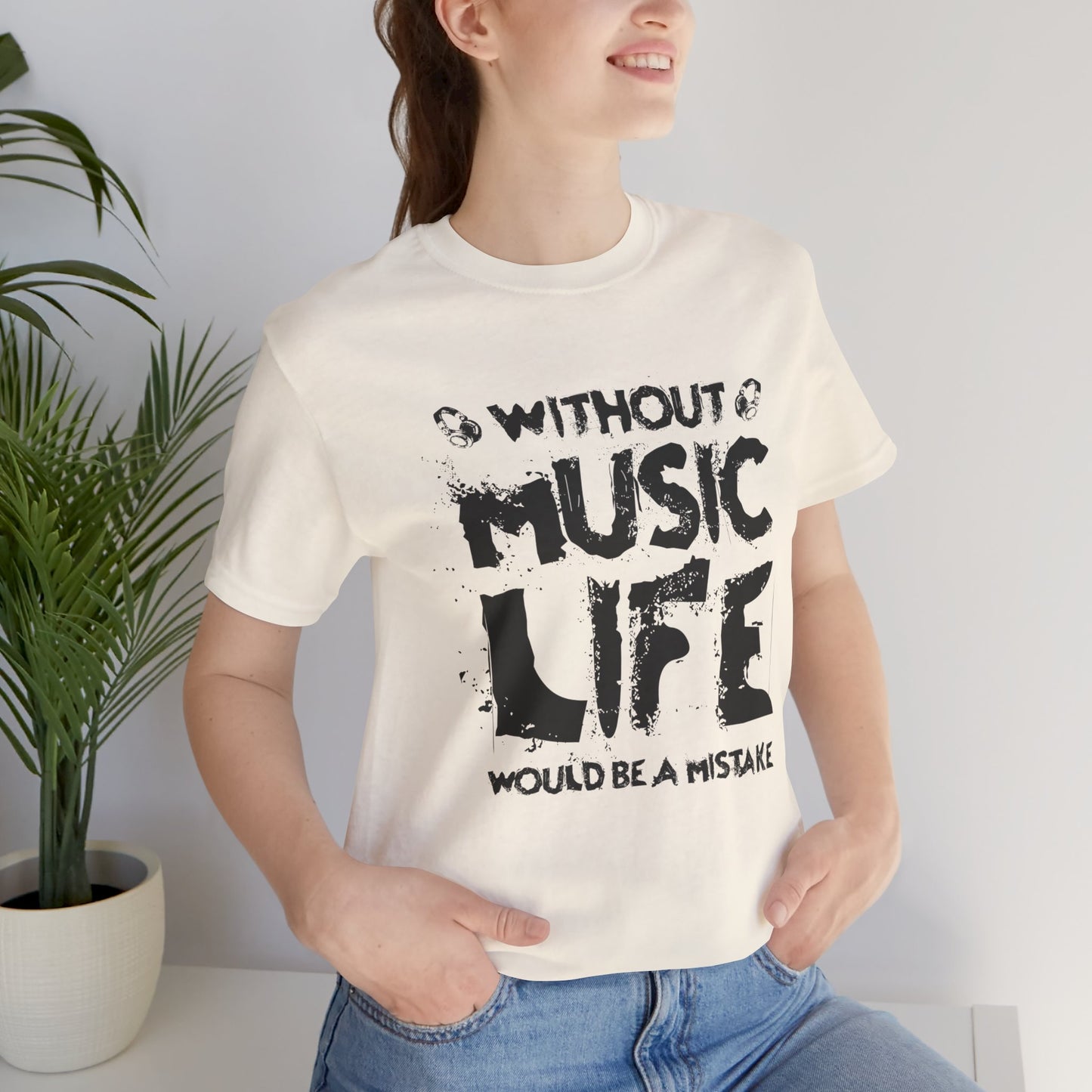 Without Music Life Would Be A Mistake - Unisex Jersey Short Sleeve Tee