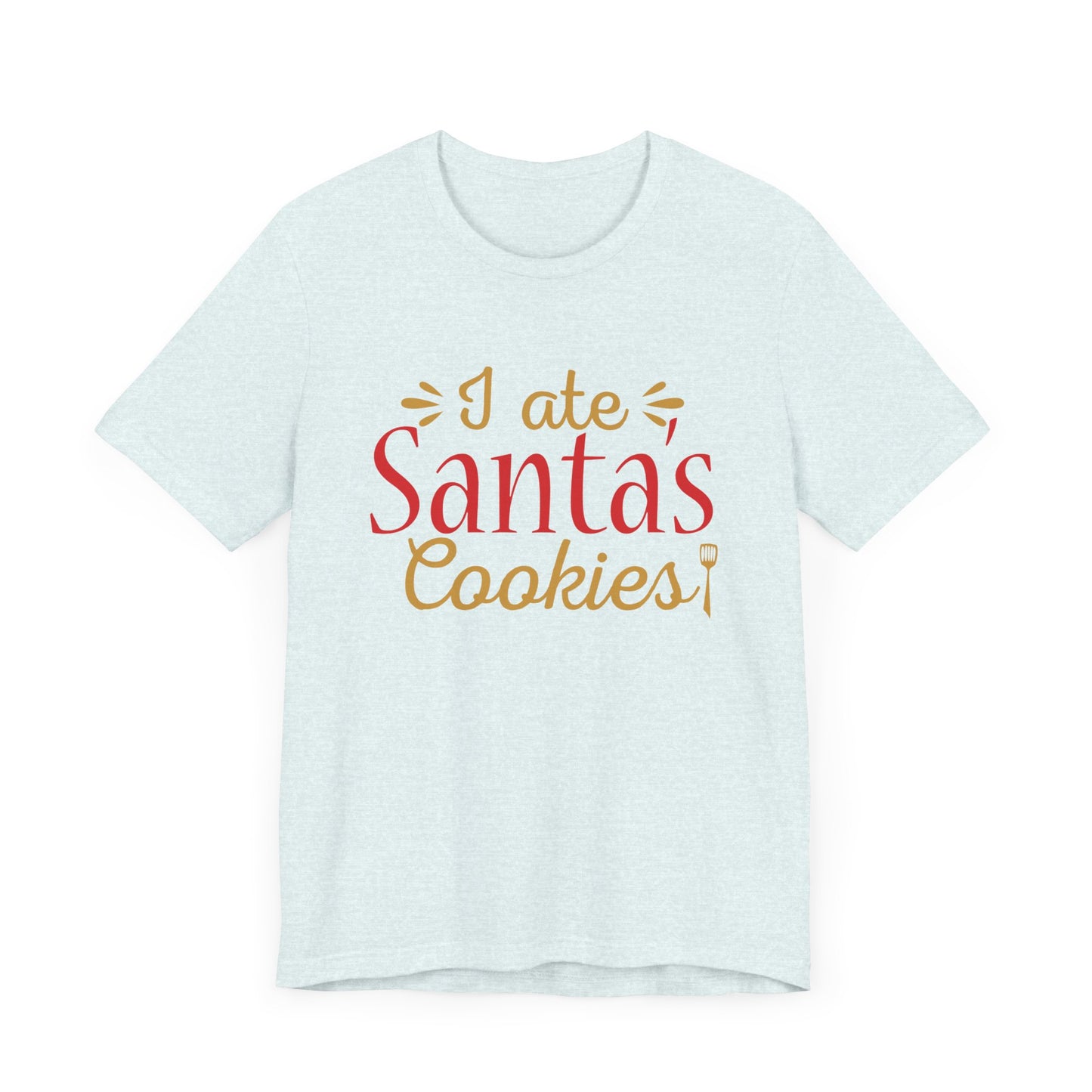 I Ate Santa's Cookies - Unisex Jersey Short Sleeve Tee