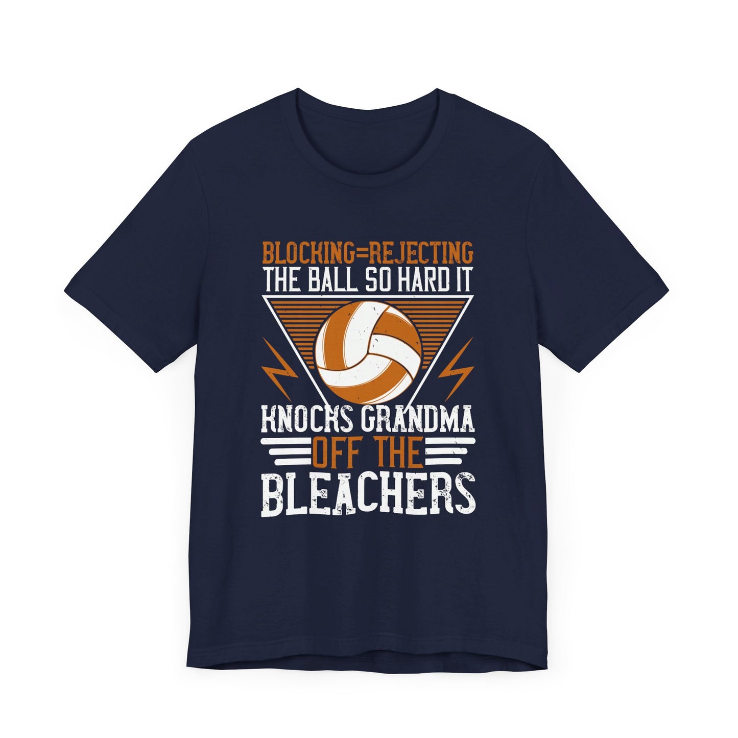 Volleyball: Blocking=Rejecting The Ball So Hard It Knocks Grandma Off The Bleachers - Unisex Jersey Short Sleeve Tee