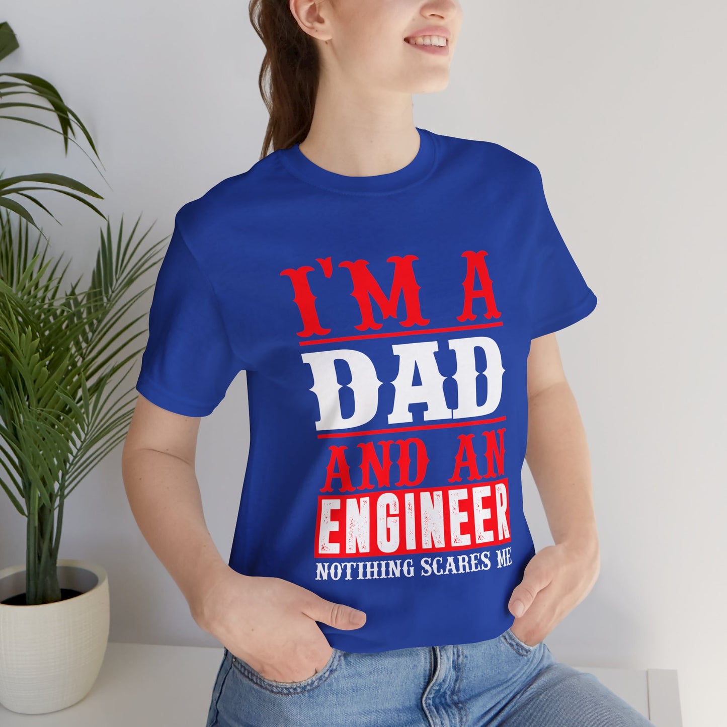 Engineer: I'm A Dad & An Engineer, Nothing Scares Me - Unisex Jersey Short Sleeve Tee - 13670