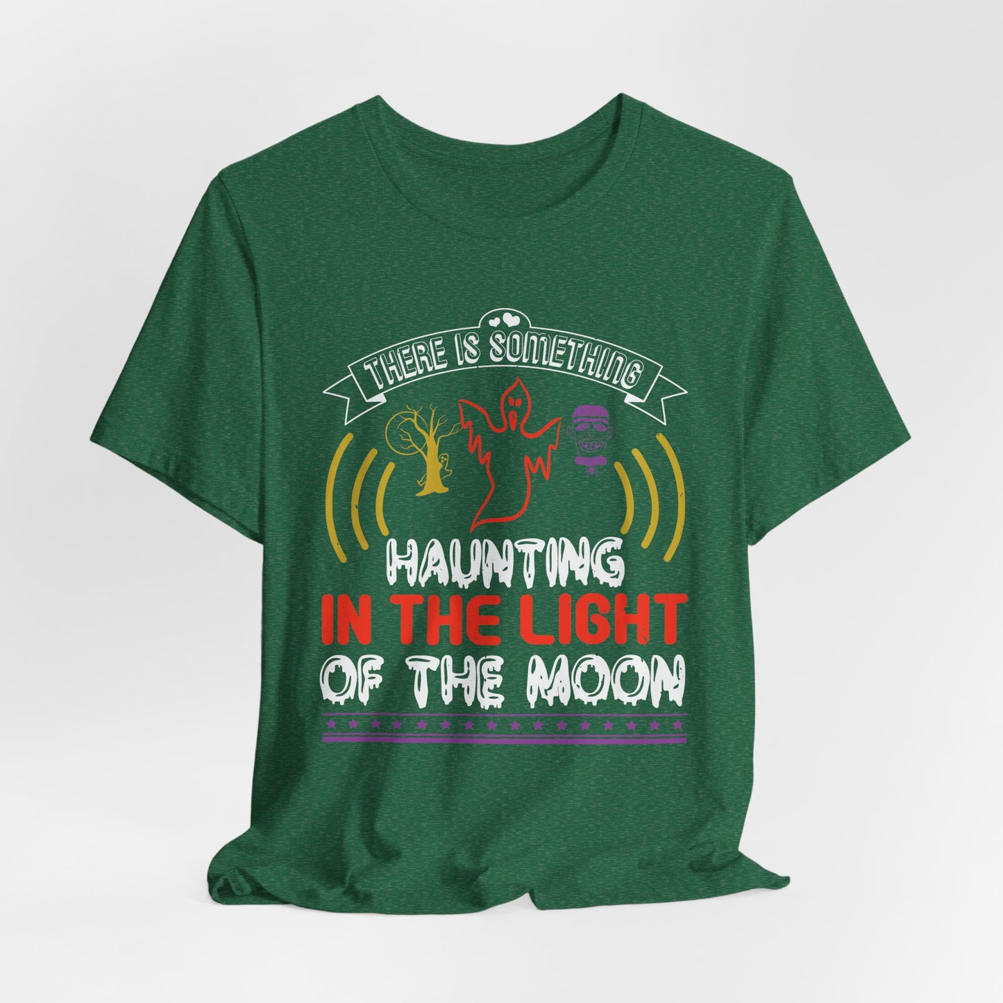 There Is Something Haunting in the Light of the Moon - Unisex Jersey Short Sleeve Tee - 12519
