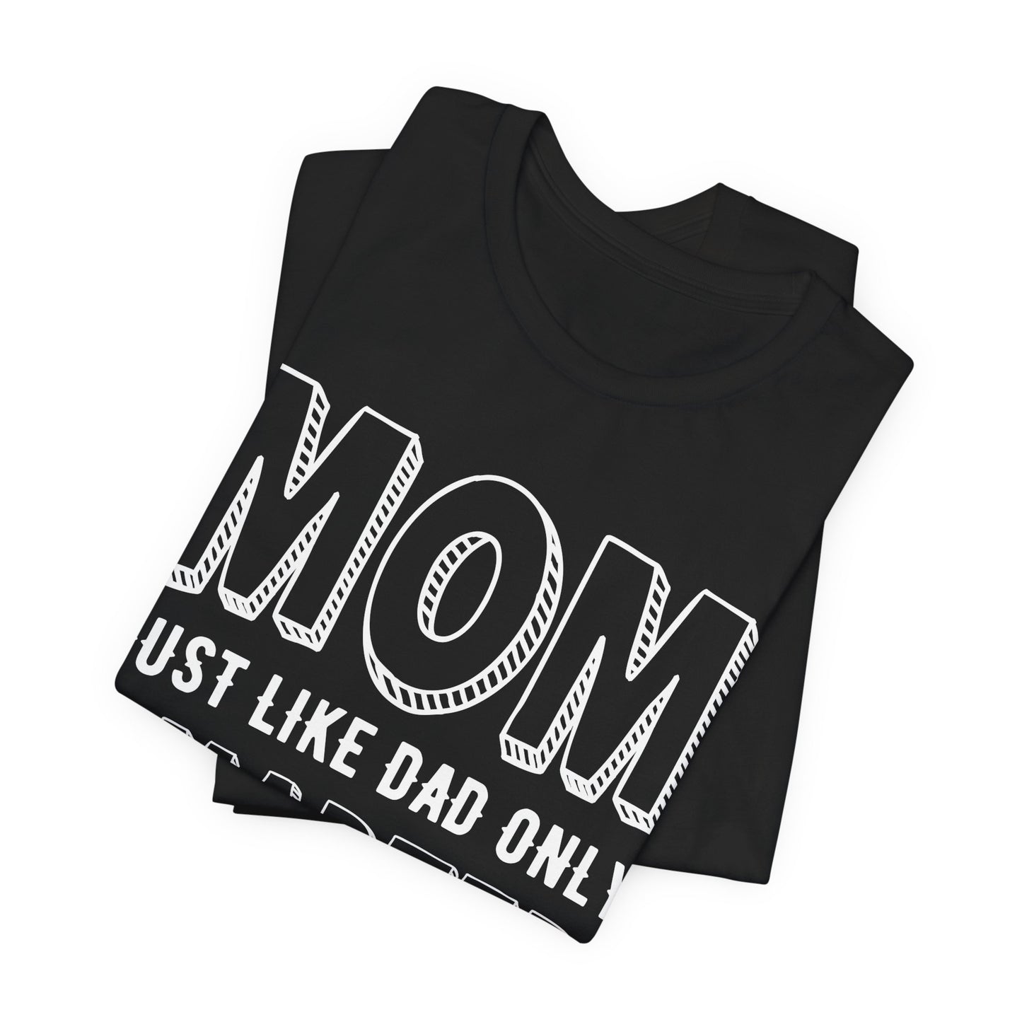 Mom Just Like Dad Only Smarter - Unisex Jersey Short Sleeve Tee - 12981