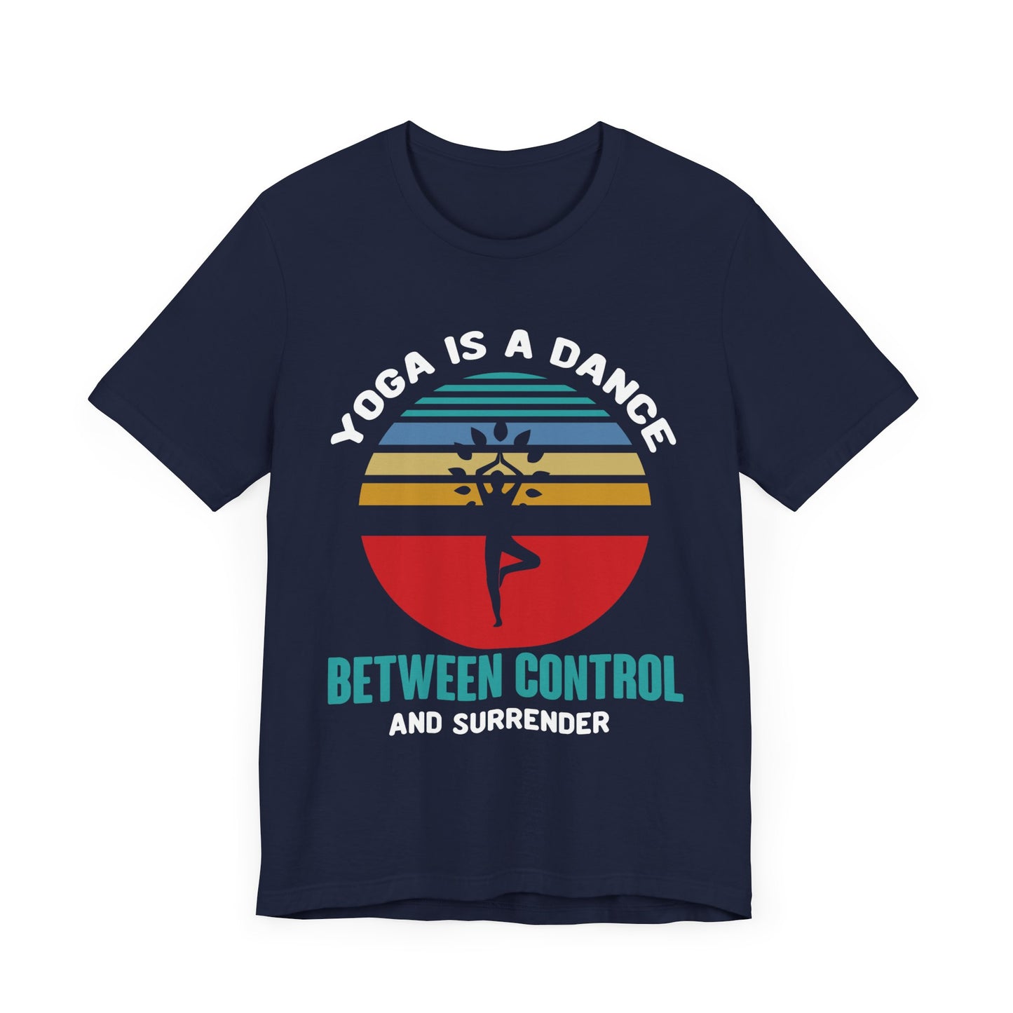 Yoga Is A Dance Between Control And Surrender - Unisex Jersey Short Sleeve Tee