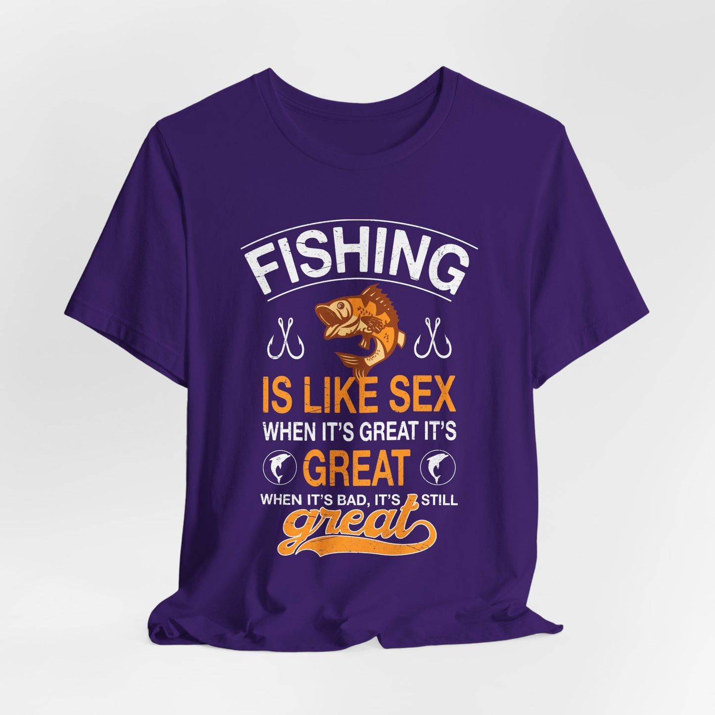 Fishing Is Like Sex When It's Great, It's Great, When It's Bad, It's Still Great - Unisex Jersey Short Sleeve Tee - 14024