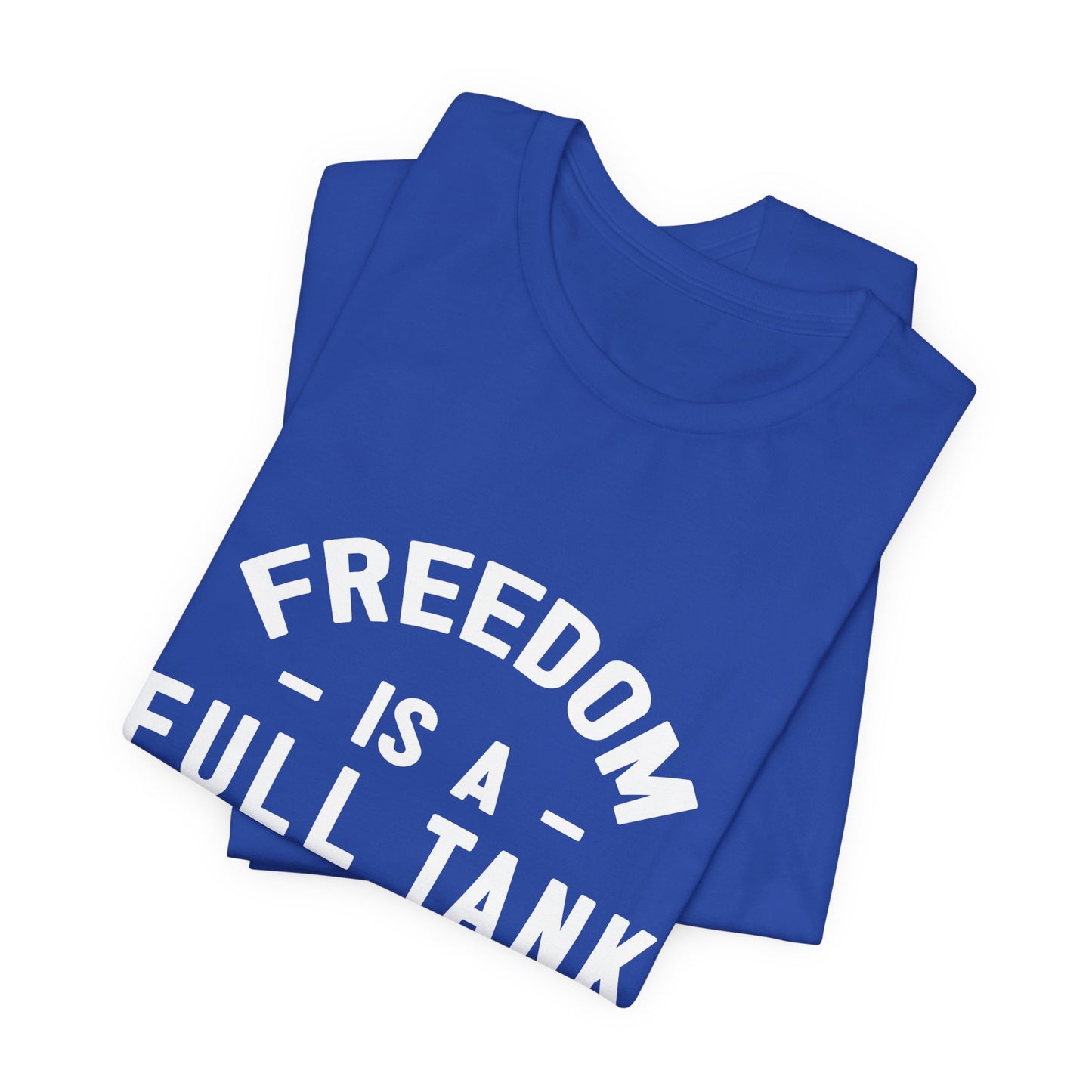 Freedom is A Full Tank - Unisex Jersey Short Sleeve Tee - 13257