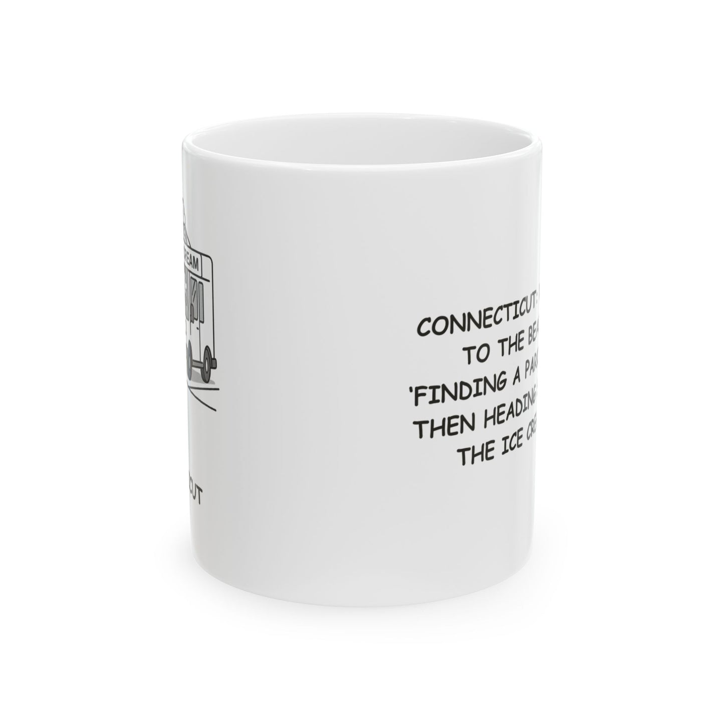 "Connecticut: Where ‘going to the beach’ means ‘finding a parking spot and then heading straight for the ice cream truck.’" Ceramic Mug - 13829