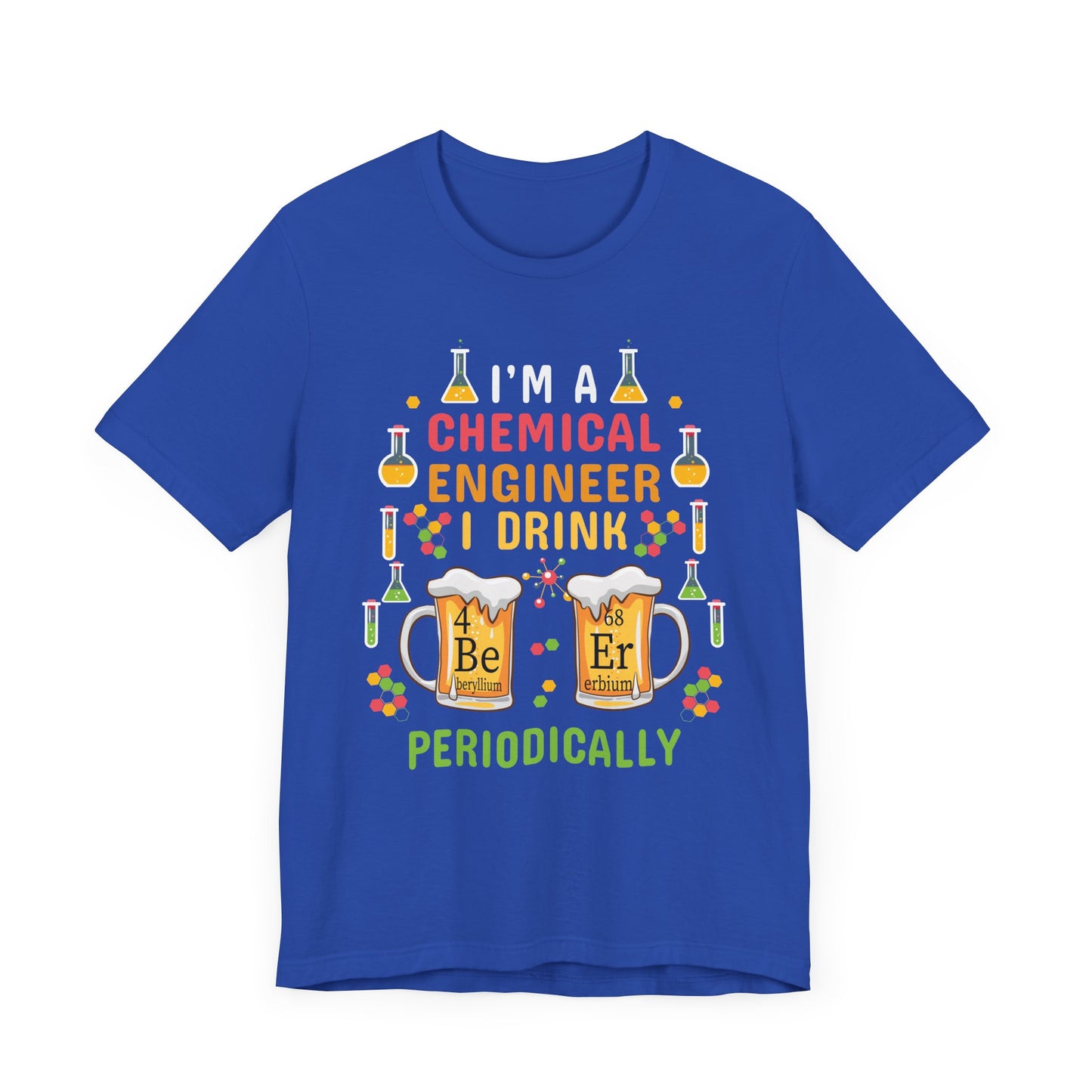 Chemical Engineer: I Drink Periodically - Unisex Jersey Short Sleeve Tee - 13623