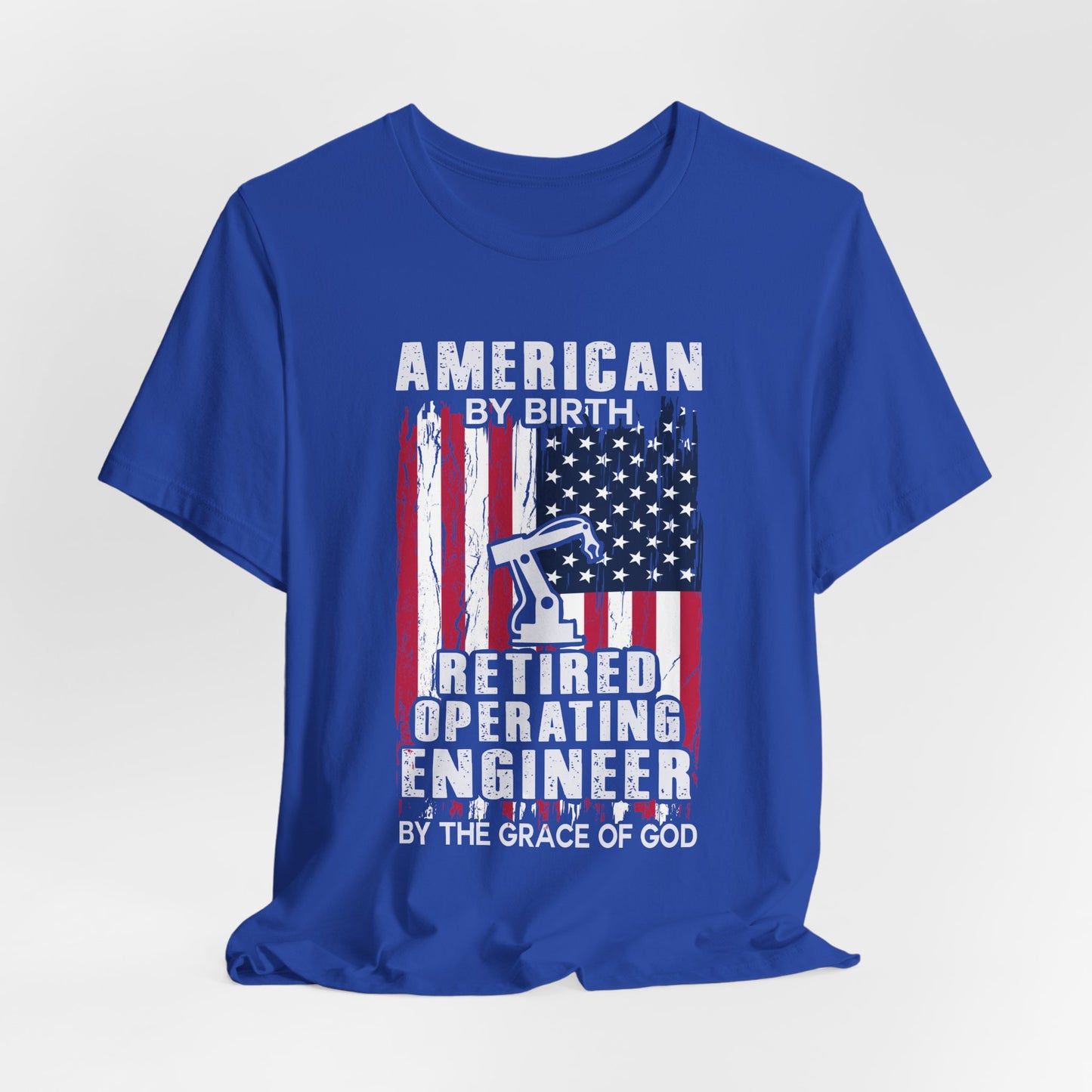 American By Birth, Retired Operating Engineer By The Grace Of God - Jersey Short Sleeve Tee - 13587