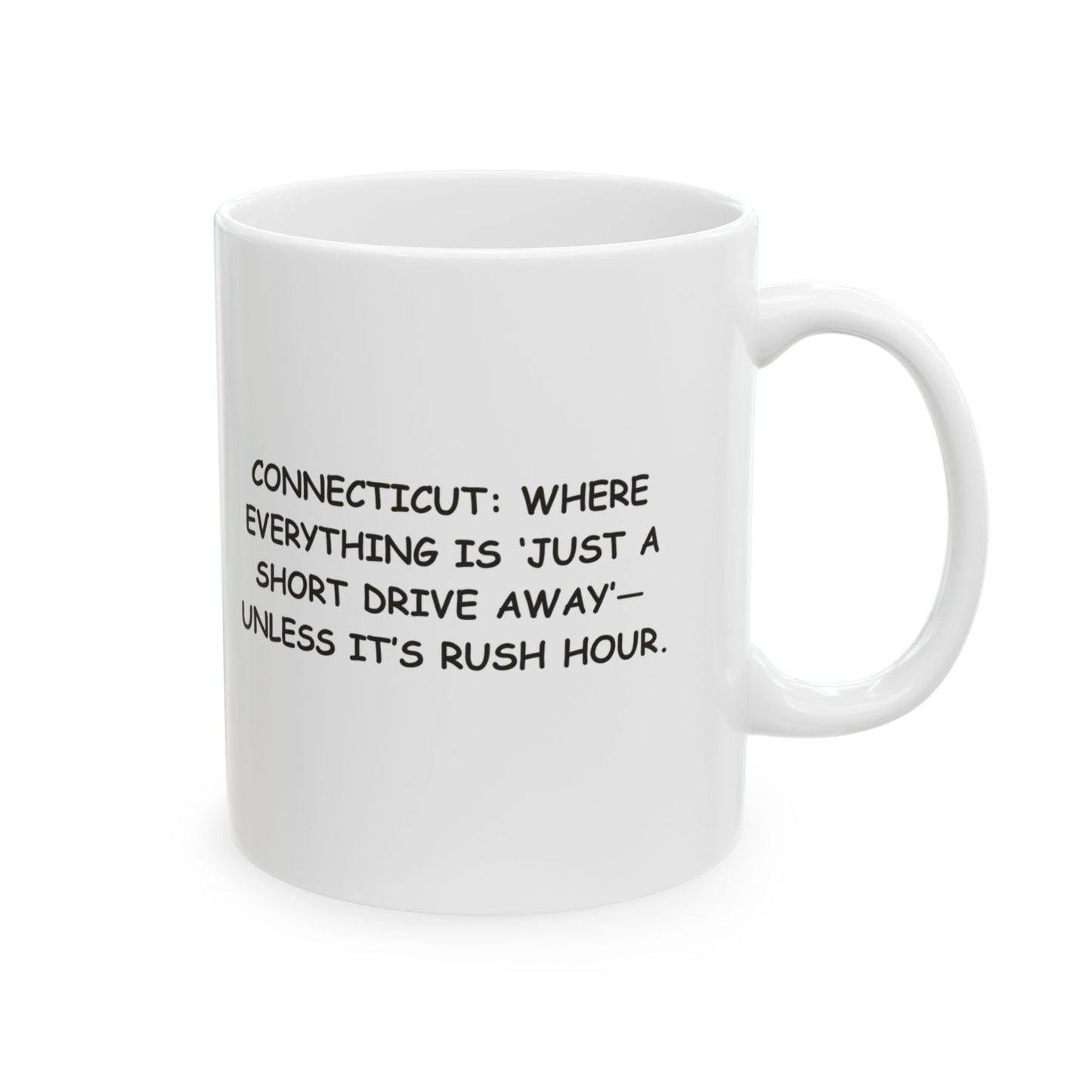 "Connecticut: Where everything is ‘just a short drive away’—unless it’s rush hour." Ceramic Mug - 13875