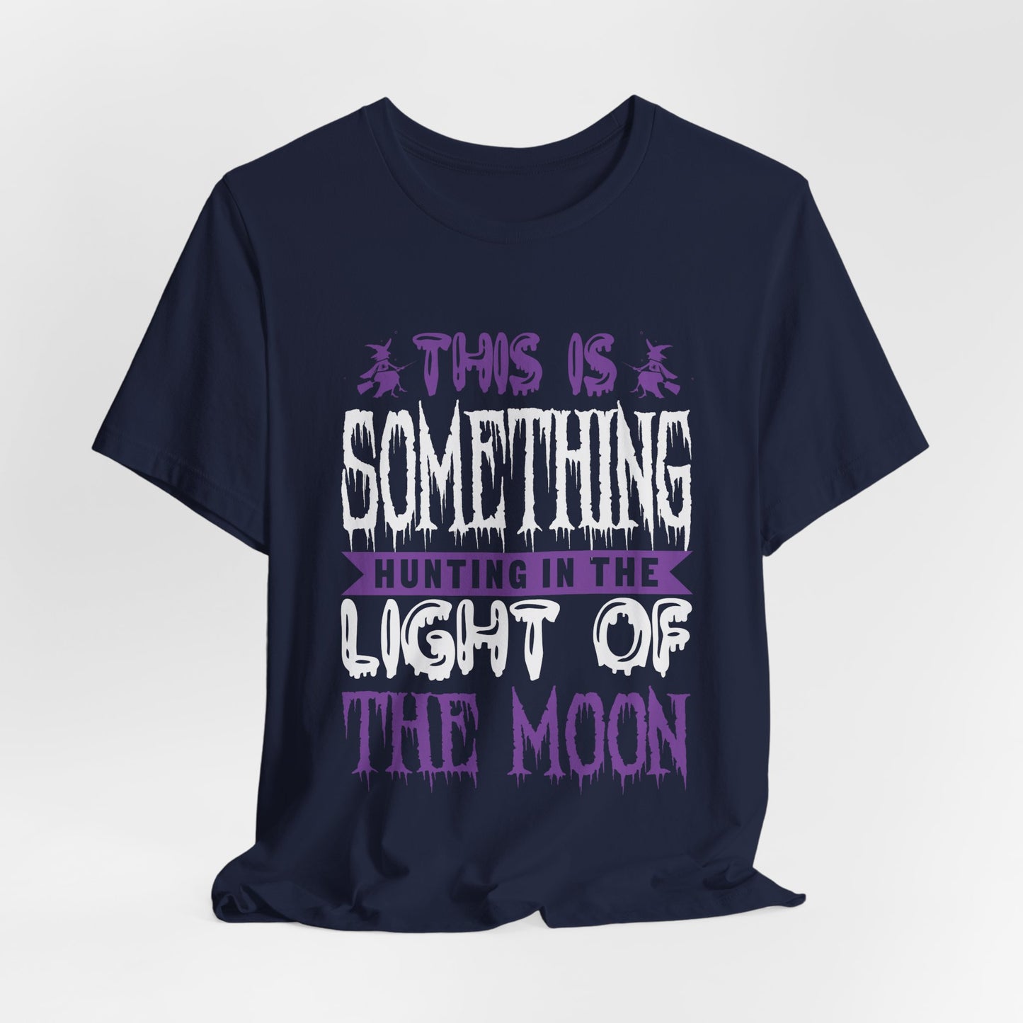 This is Something Hunting in the Light of the Moon - Unisex Jersey Short Sleeve Tee - 12545