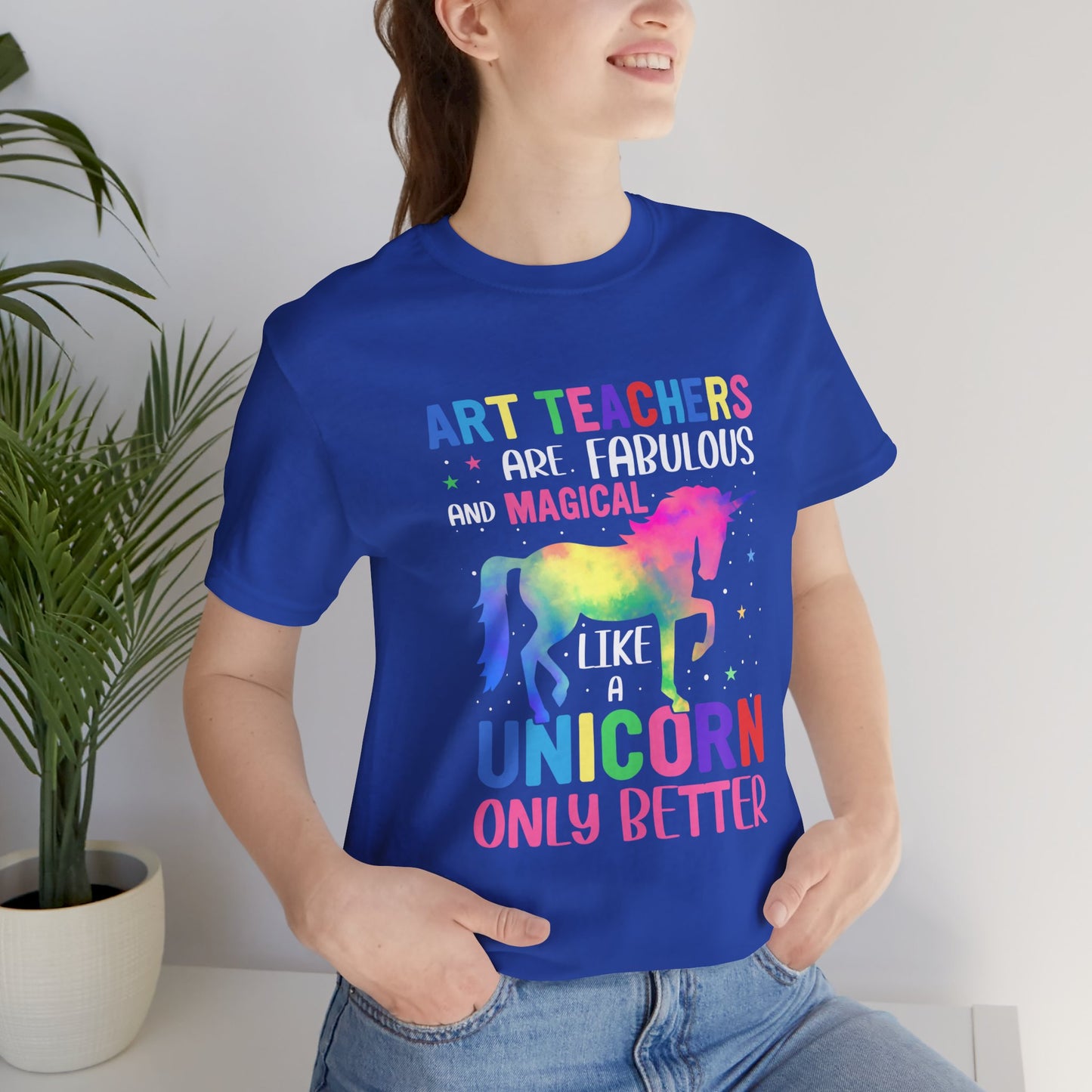 Teacher: Art Teachers Are Fabulous And Magical Like A Unicorn Only Better - Unisex Jersey Short Sleeve Tee