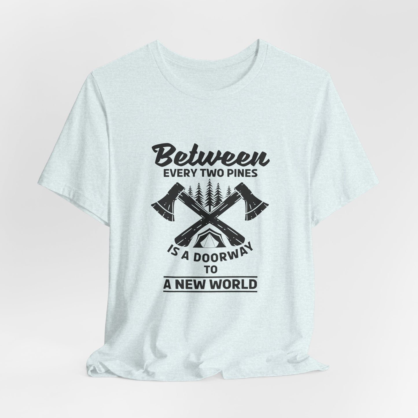 Camping: Between Two Pines Is A Doorway To A New World - Unisex Jersey Short Sleeve Tee