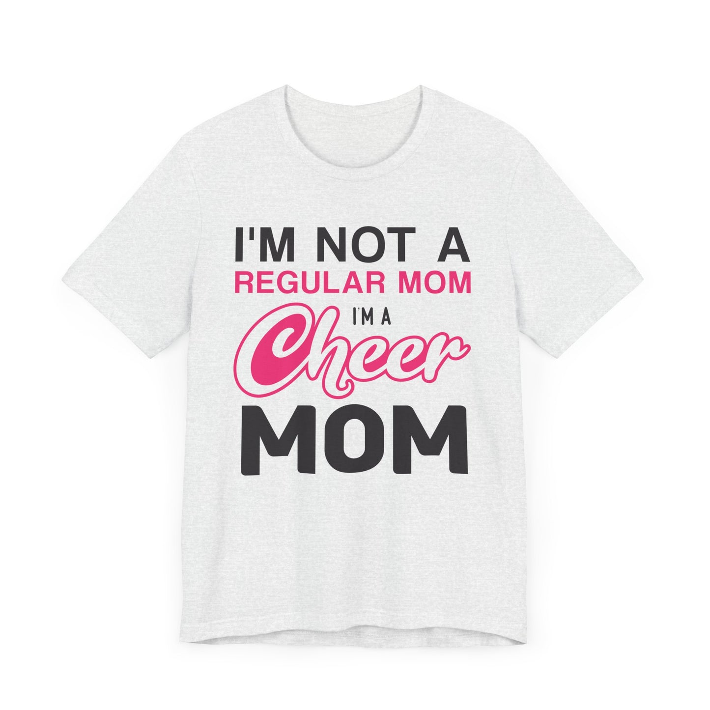 I'm Not A Regular Mom, I'm A Cheer Mom - Unisex Jersey Short Sleeve Tee - 13042