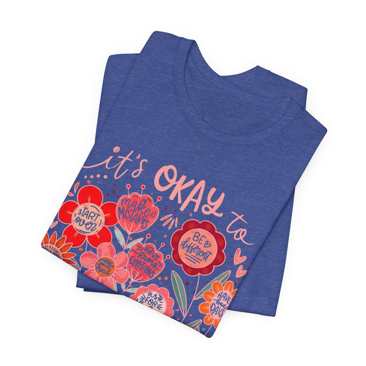 It’s Okay to Bloom Floral T-Shirt — Positive Mental Health Graphic Tee - 14928