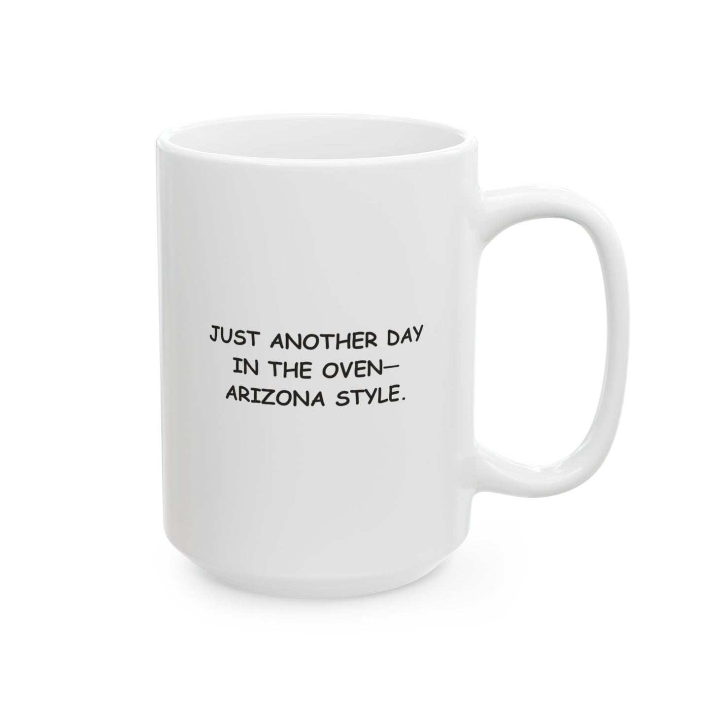"Just another day in the oven—Arizona style." Ceramic Mug - 13156