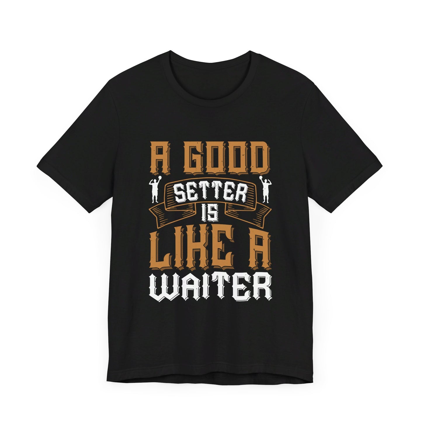 A Good Setter Is Like A Waiter - Unisex Jersey Short Sleeve Tee