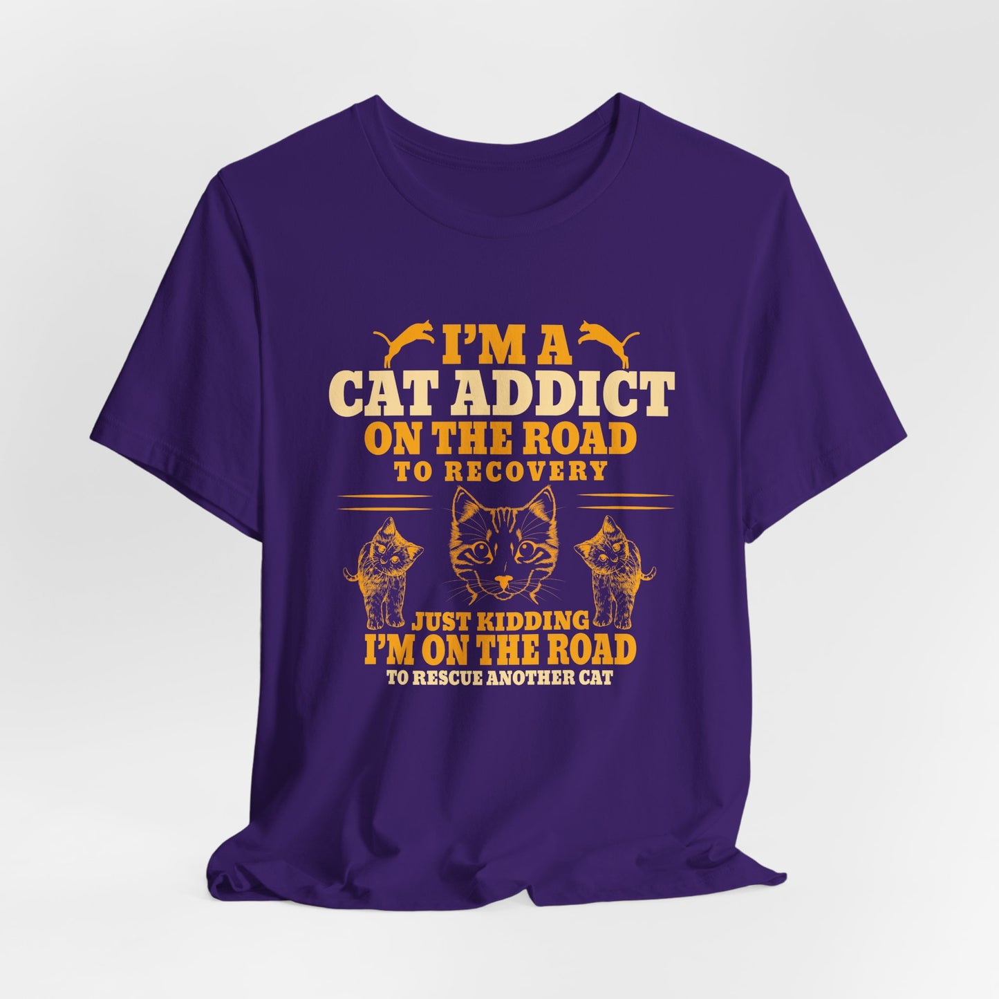 I am A Cat Addict On The Road To Rescue Another Cat - Unisex Jersey Short Sleeve Tee