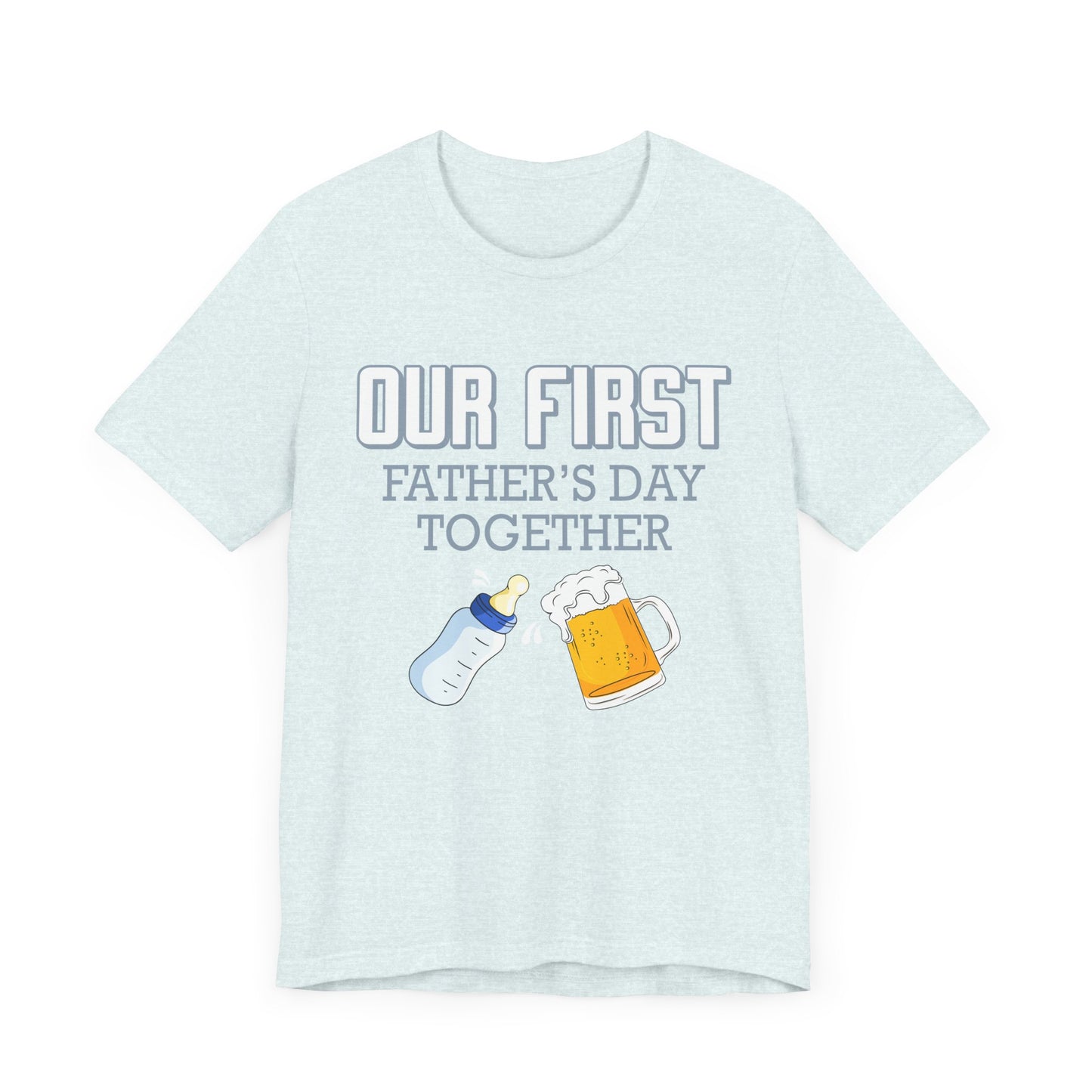 Our First Father's Day Together - Unisex Jersey Short Sleeve Tee - 13686