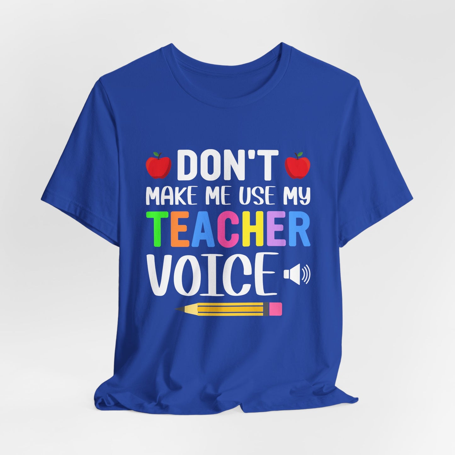 Teacher: Don't Make Me  Use My Teacher Voice - Unisex Jersey Short Sleeve Tee - 13483
