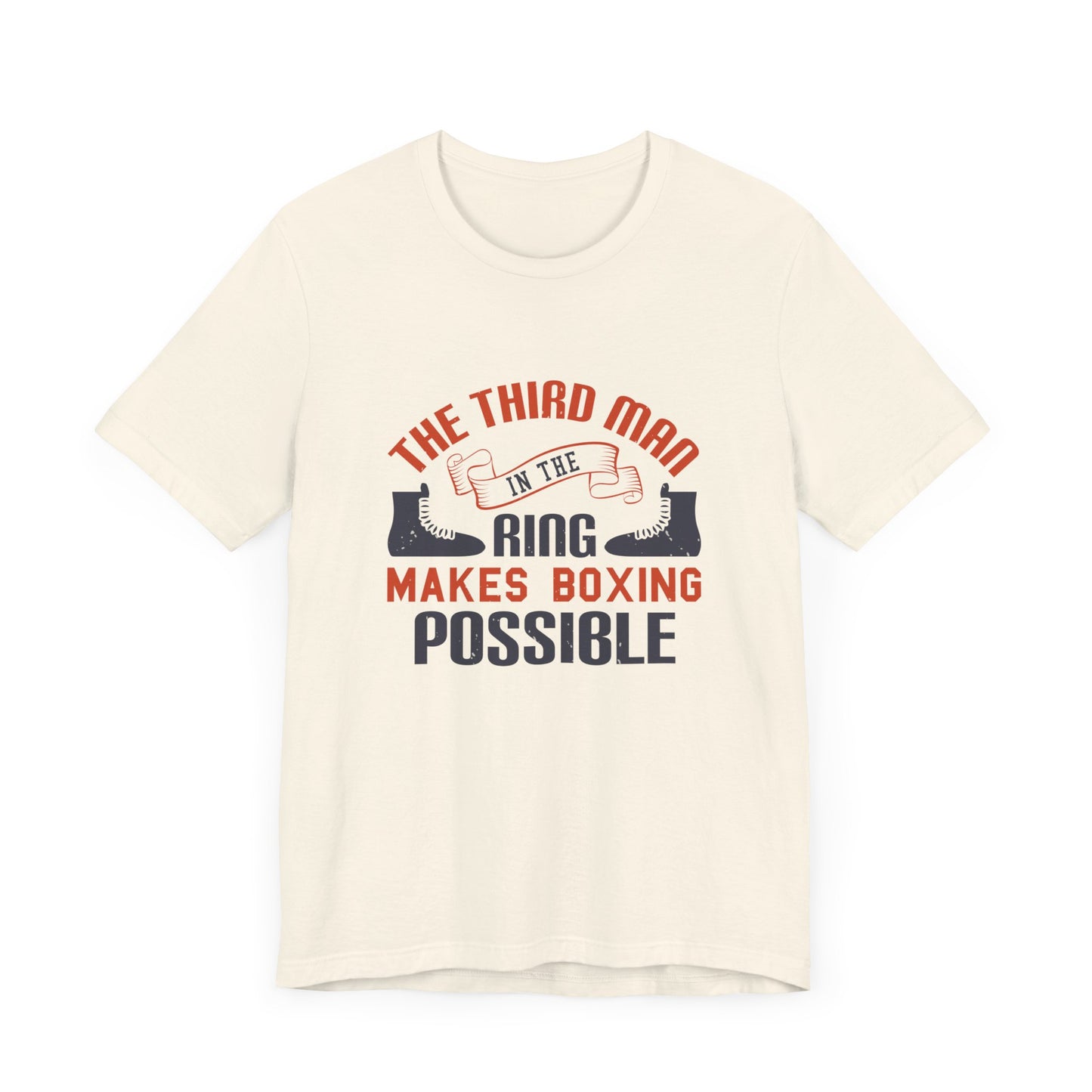 The Third Man in the Ring Makes Boxing Possible - Unisex Jersey Short Sleeve Tee