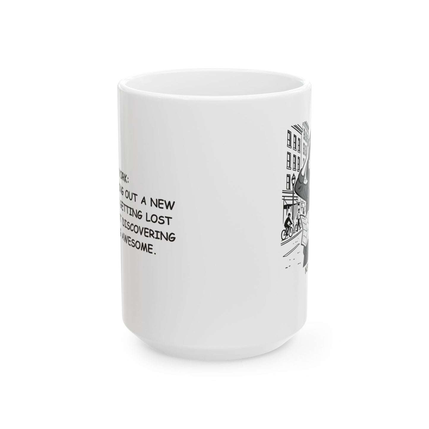 "New York: Where ‘checking out a new place’ means getting lost for hours but discovering something awesome." Ceramic Mug - 11oz & 15oz - 12869