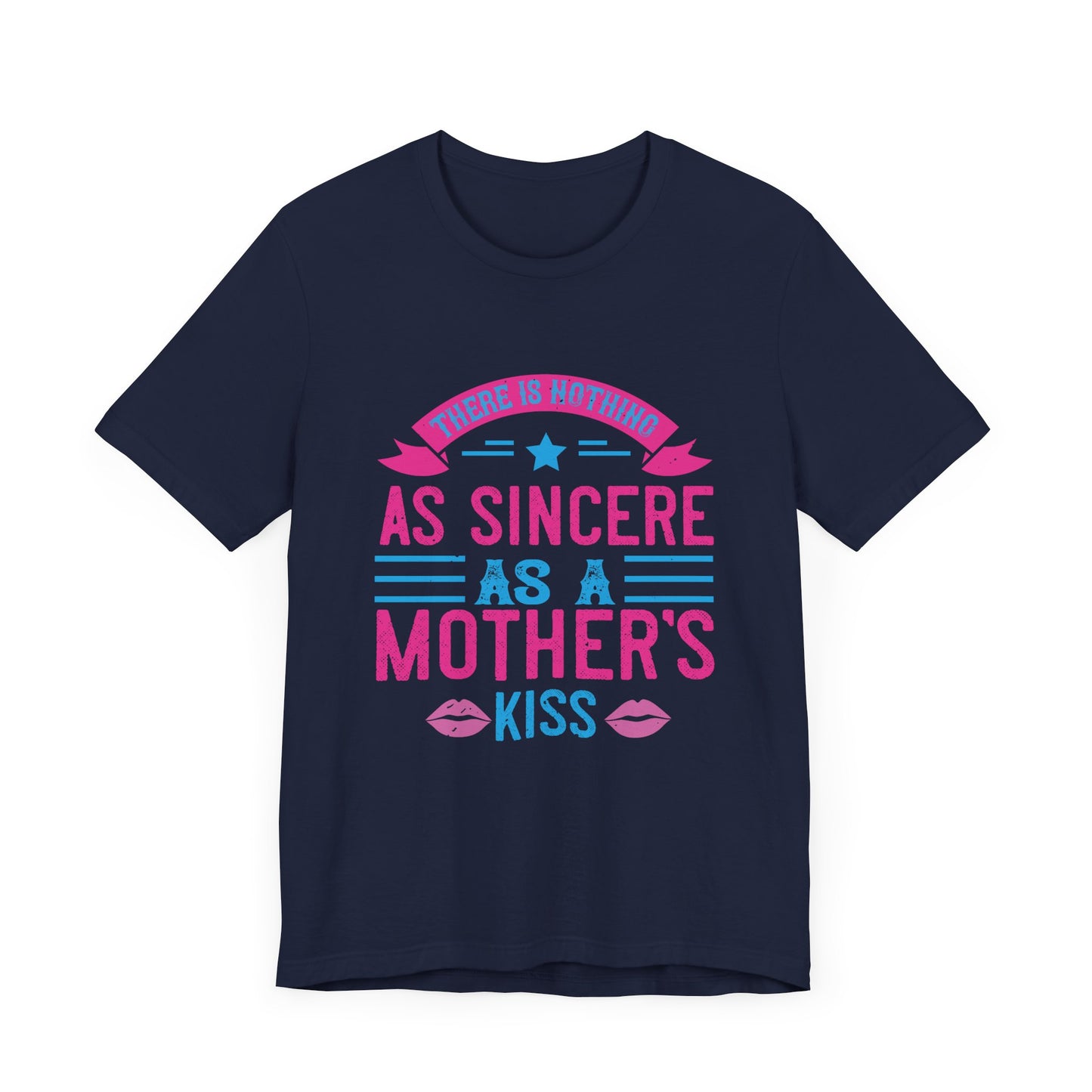 There Is Nothing As Sincere As a Mother’s Kiss - Unisex Jersey Short Sleeve Tee - 11056