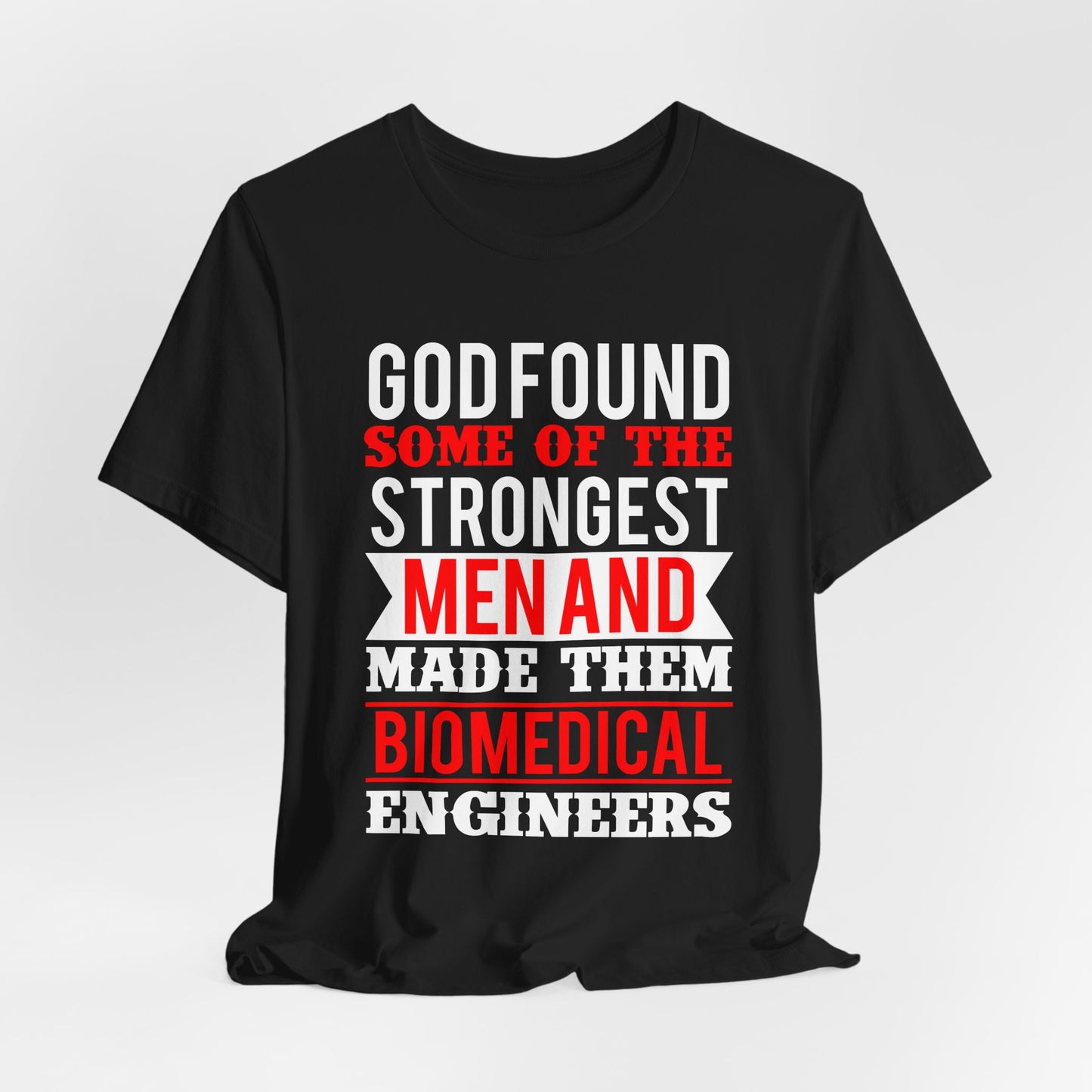 God Found Some Of The Strongest Men And Make Them Biomedical Engineers - Unisex Jersey Short Sleeve Tee - 13684