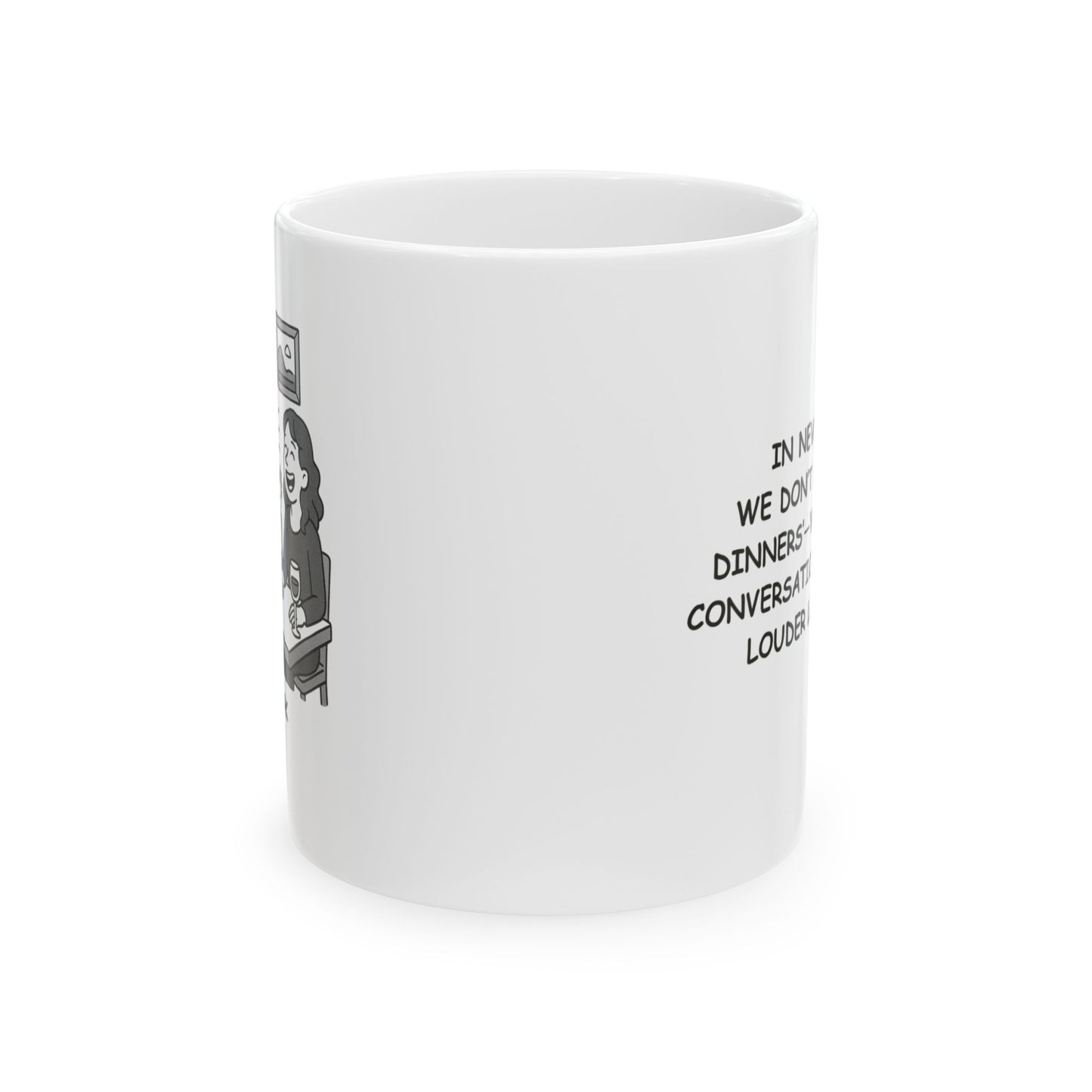 "In New York, we don’t do ‘quiet dinners’—we do 'loud conversations and even louder laughter.'" Ceramic Mug - 11oz & 15oz - 12848
